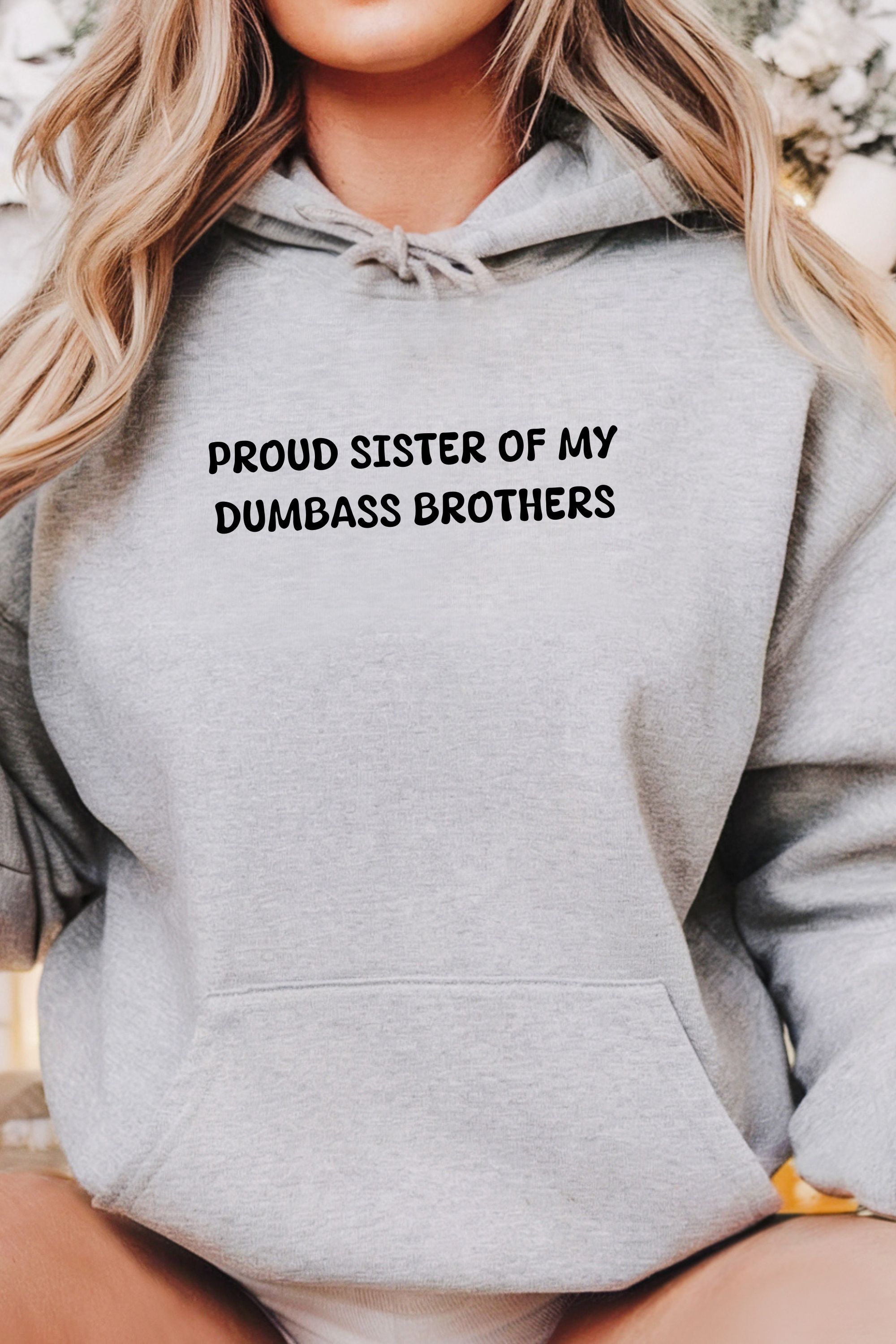 Proud Sister of My Dumbass Brothers Hooded Sweatshirt