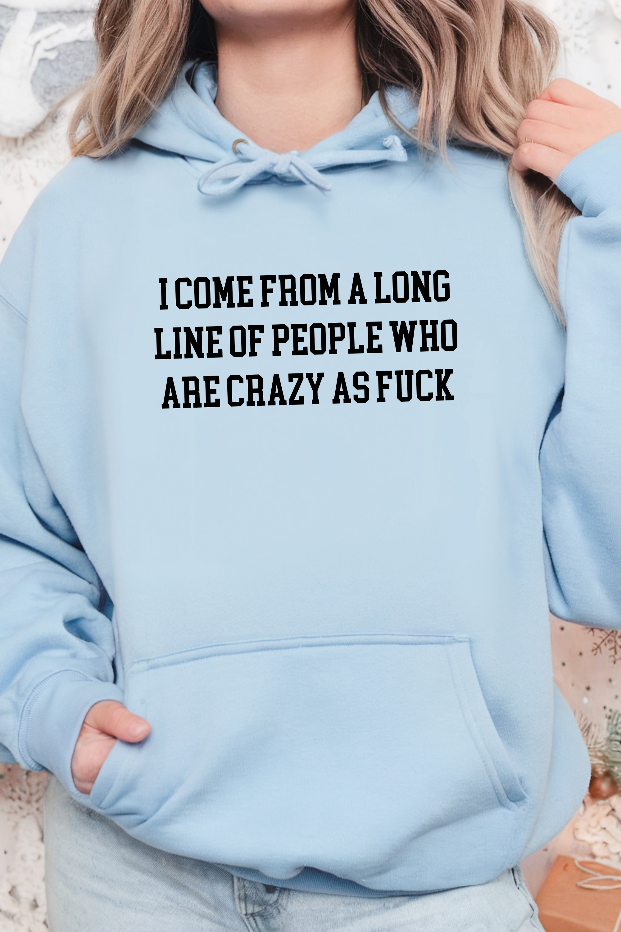 I Come from a long line of People who are crazy as fuck Hoodie