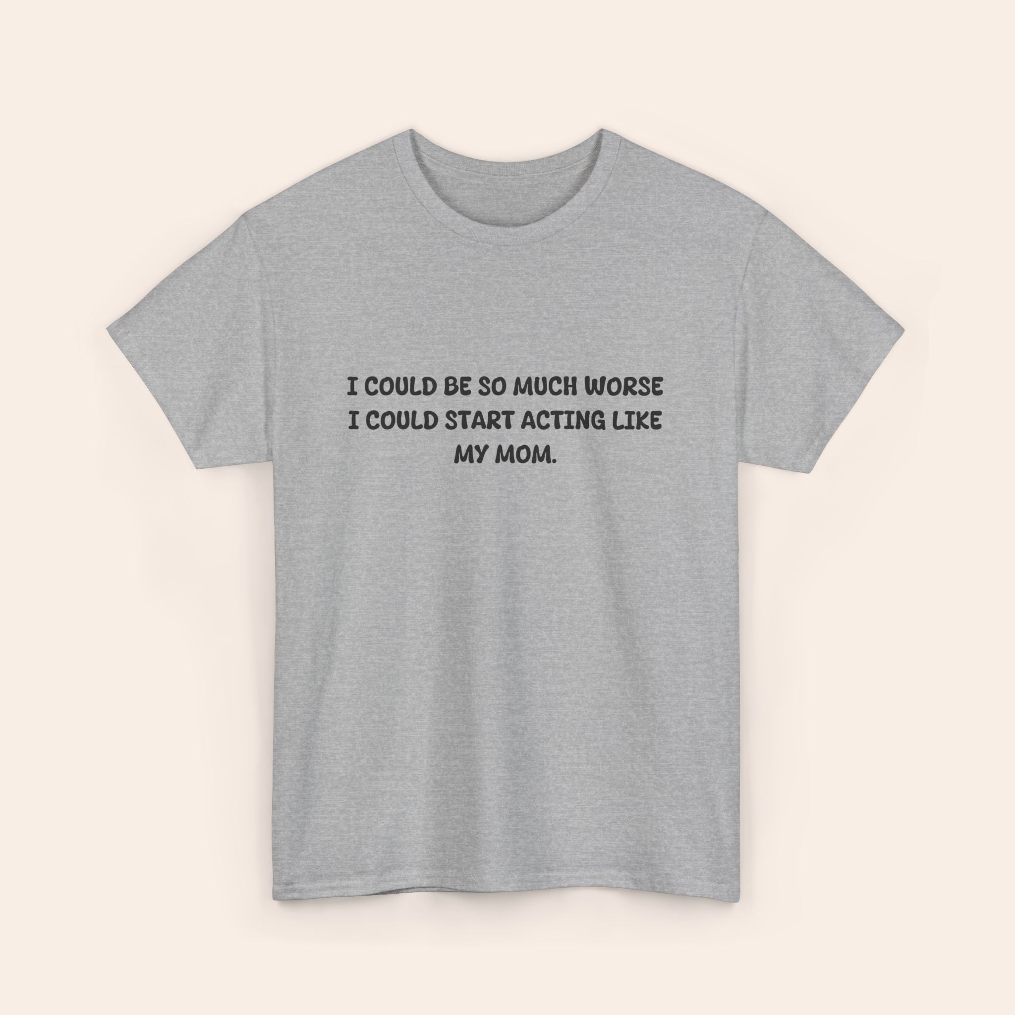 Copy of Acting Like My Mom T-shirt