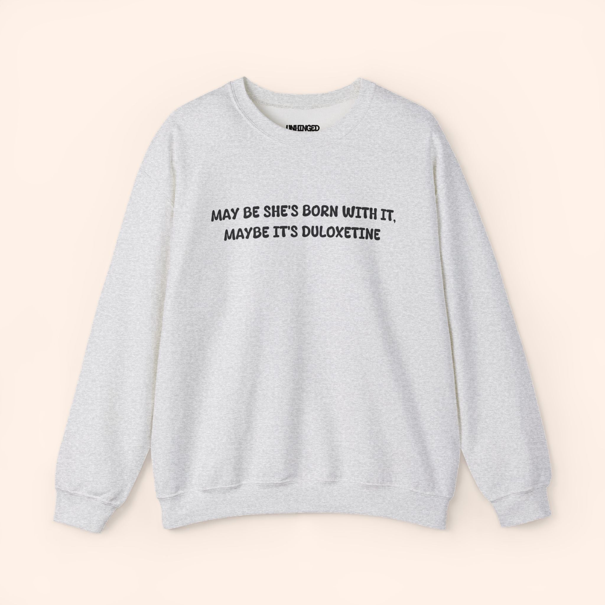 May Be She's Born With It May be she's Duloxetine crewneck sweatshirt