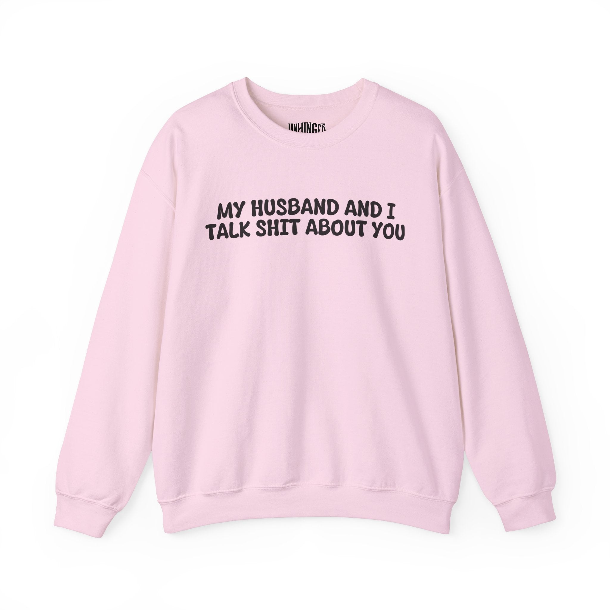 My Husband and I Talk Shit about you Sweatshirt