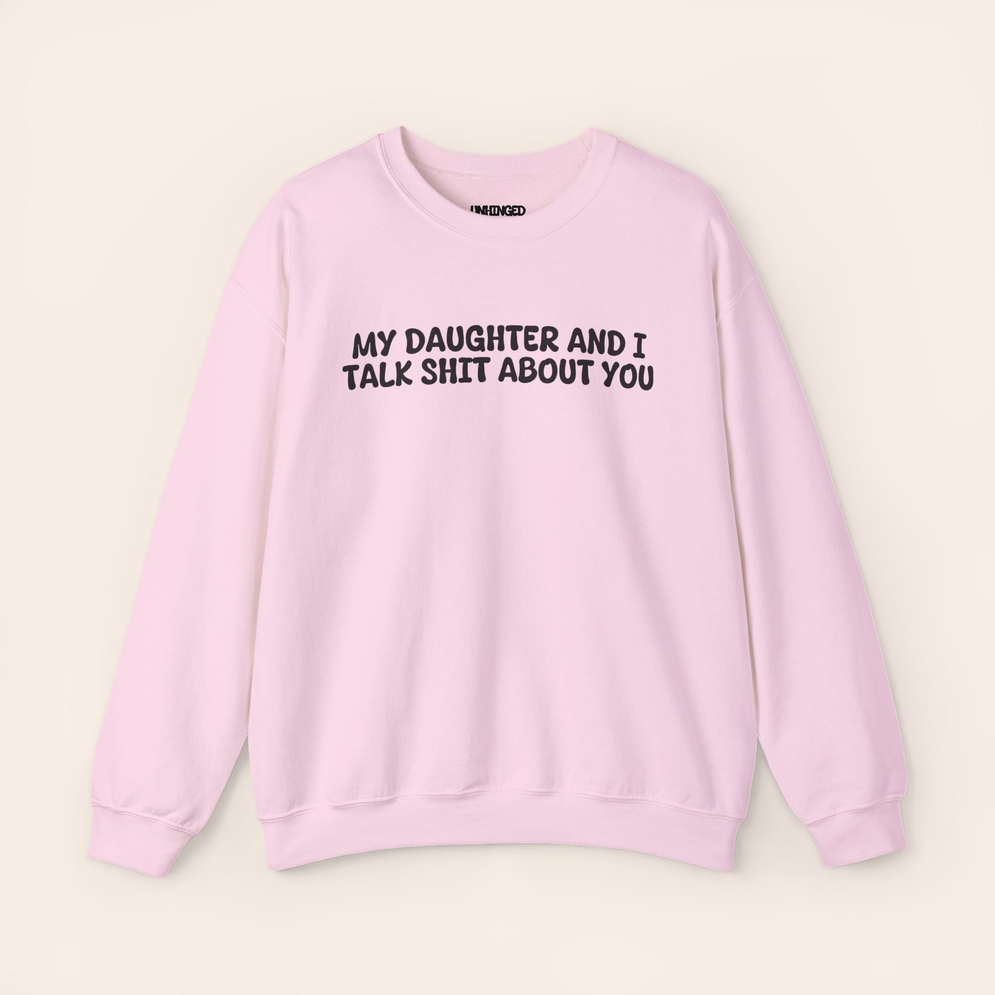 My Daughter and I Talk Shit about You Sweatshirt