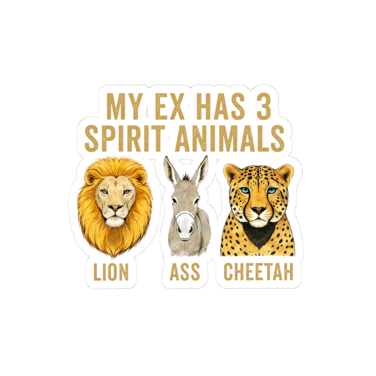 My Ex Has 3 Spirits Animals Lion, Ass , Cheetah Sticker