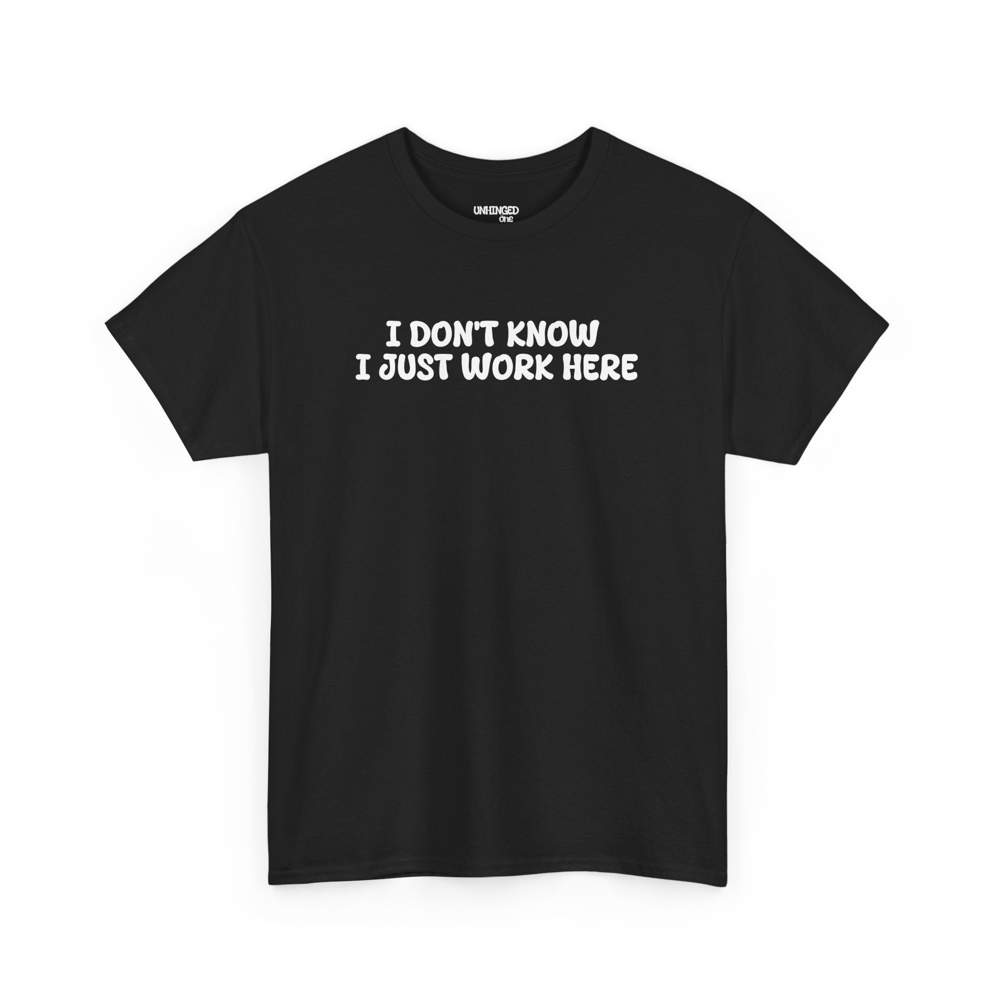 I Don't Know I Just Work HereT-shirt