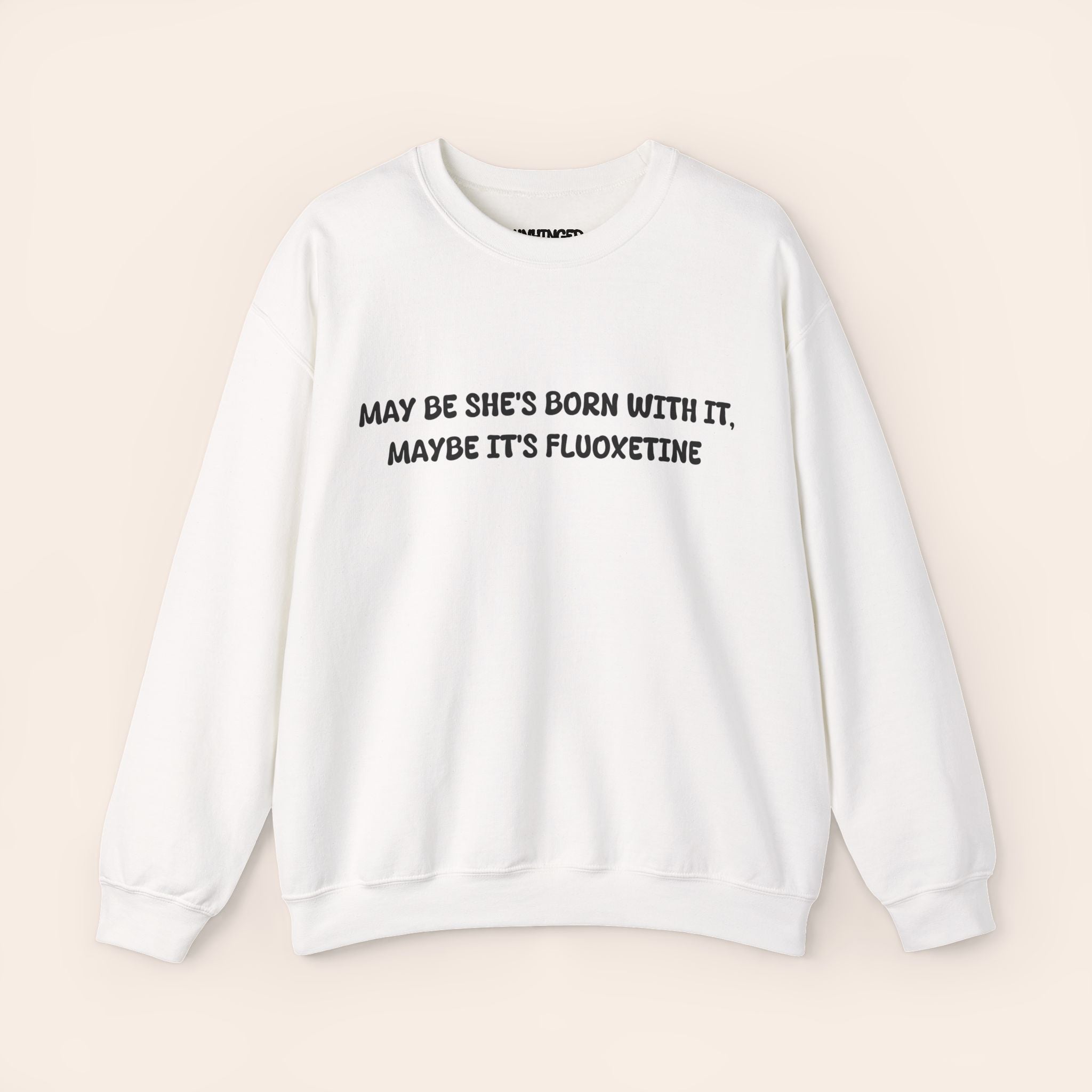 May be she's Born with it (Fluoxetine) Sweatshirt