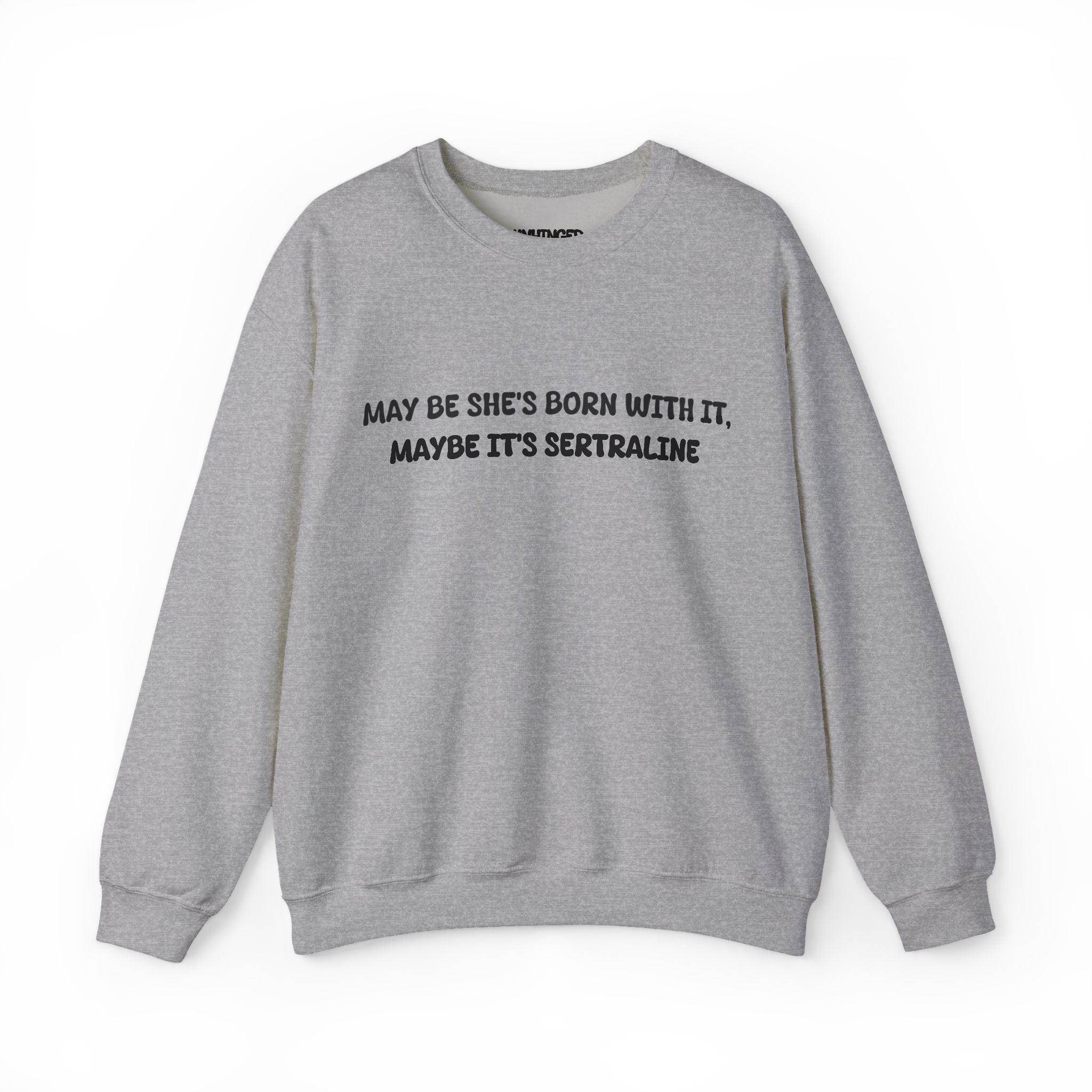 May Be she's Born with it (Sertraline) Sweatshirt