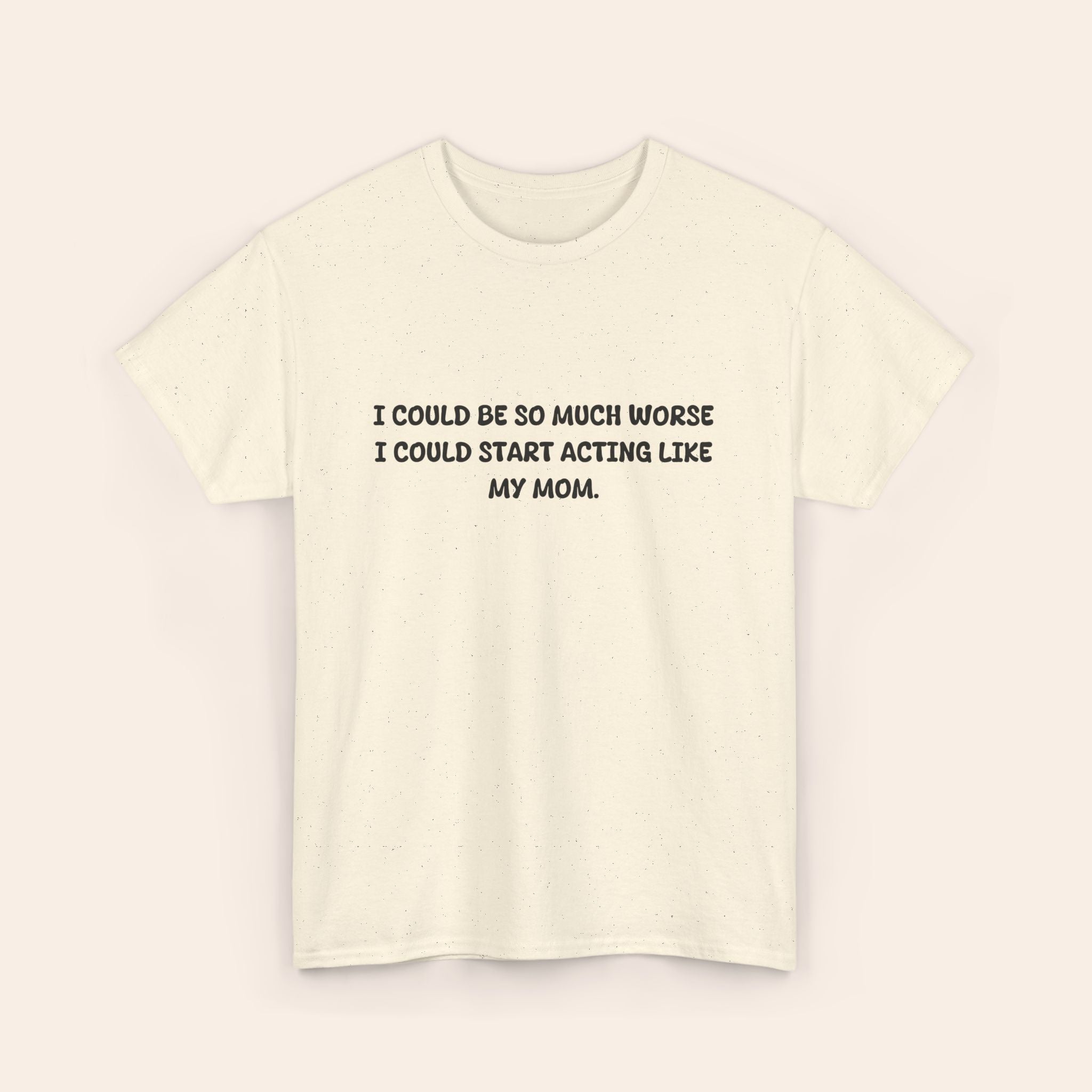 Copy of Acting Like My Mom T-shirt