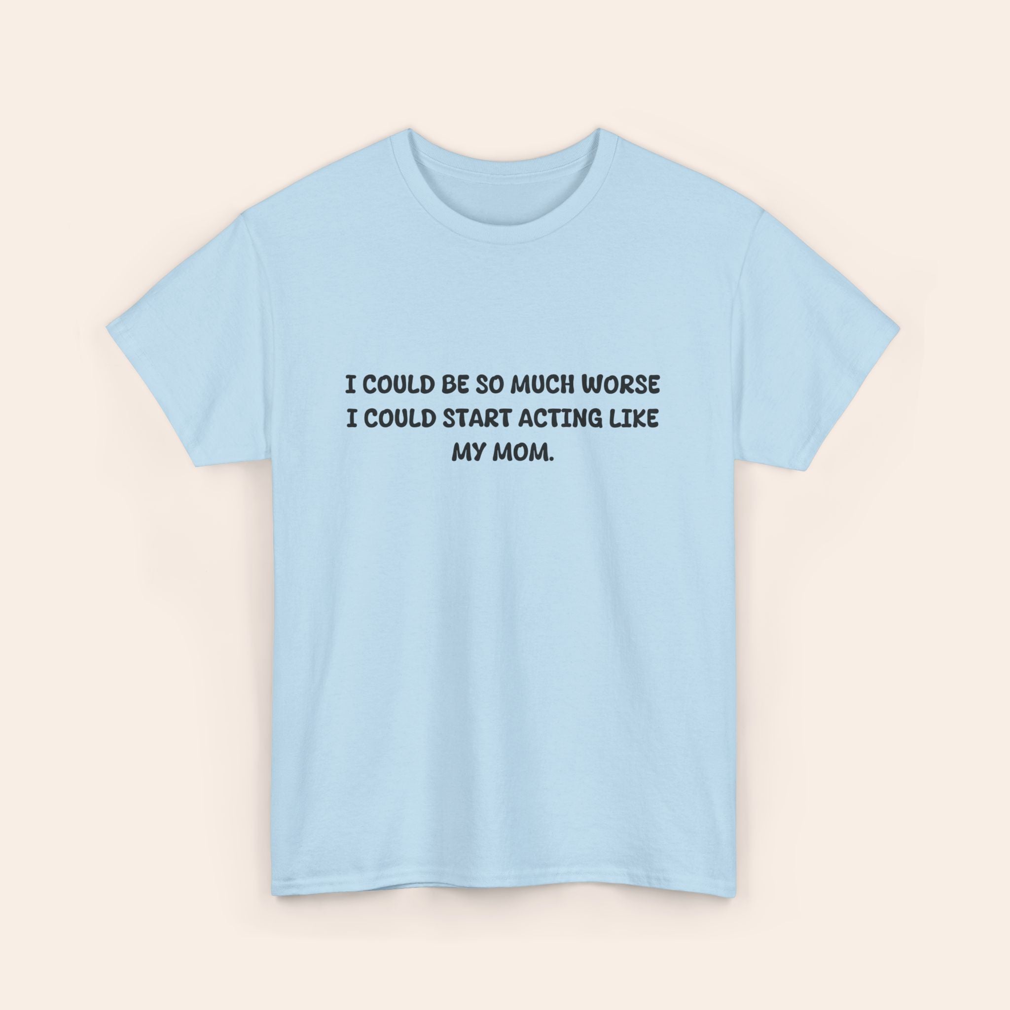 Copy of Acting Like My Mom T-shirt