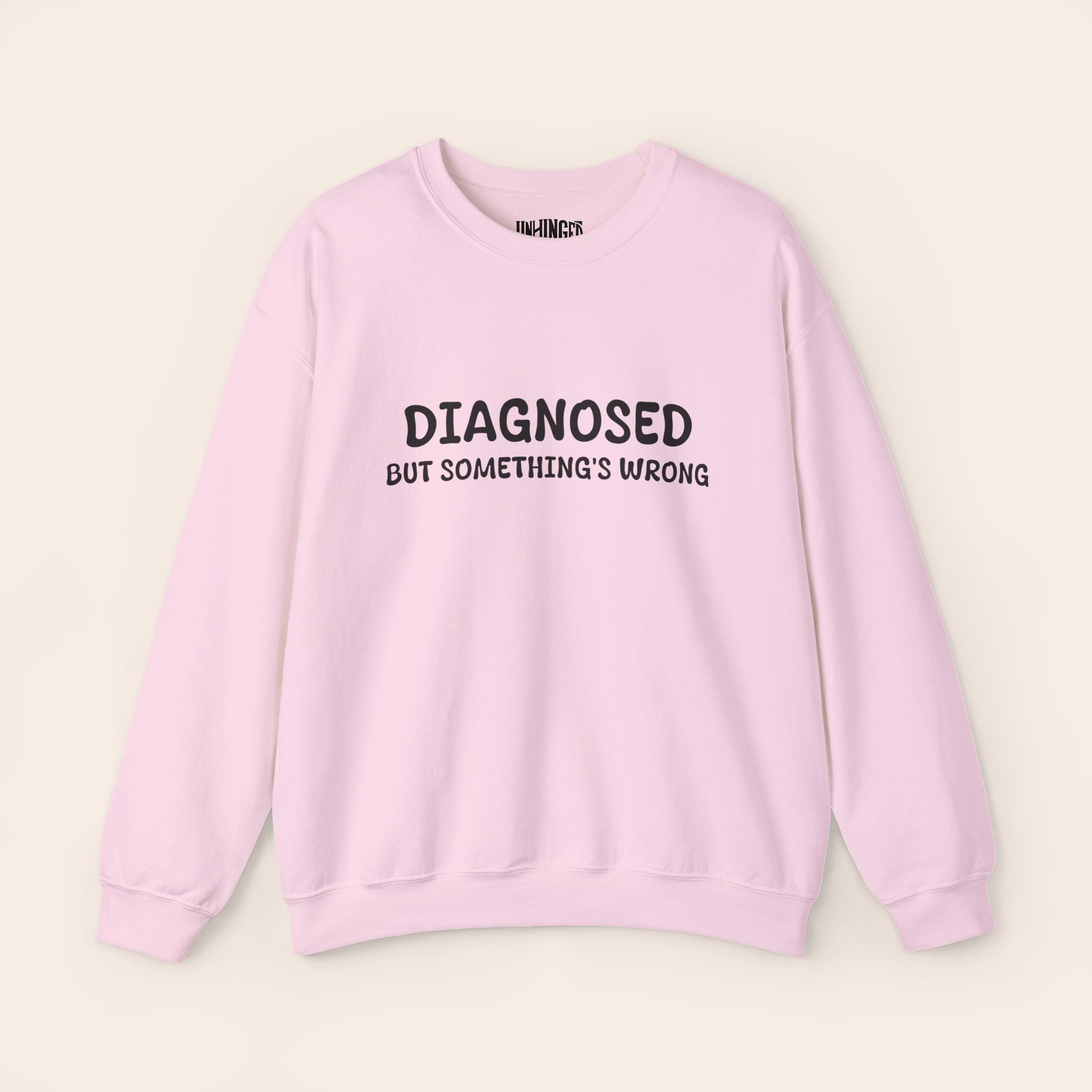 Diagnosed But Something's Wrong Sweatshirt