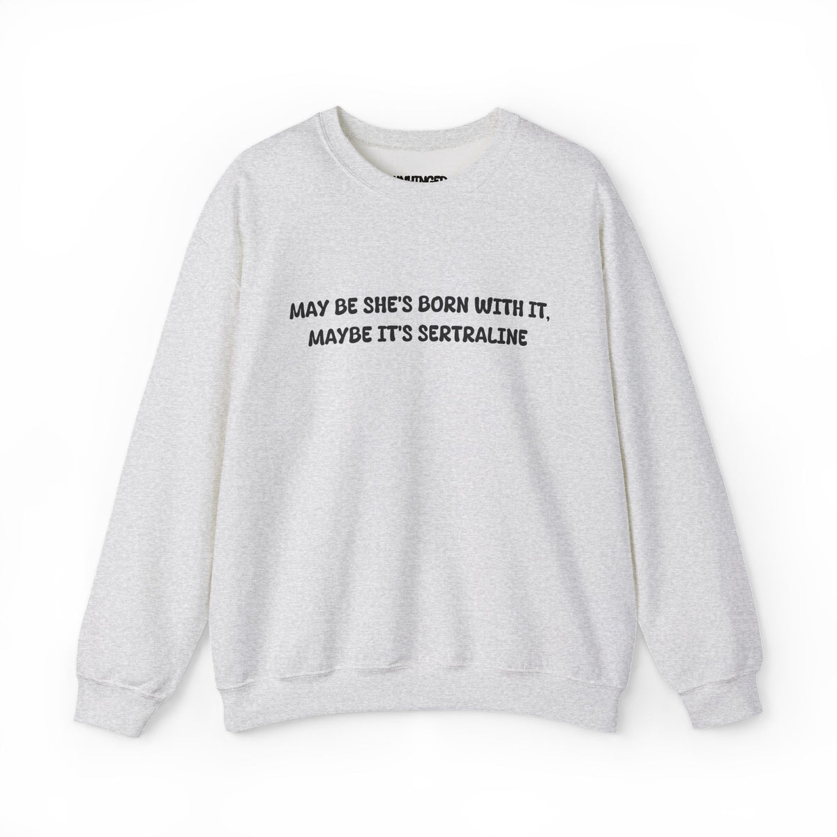 May Be she's Born with it (Sertraline) Sweatshirt