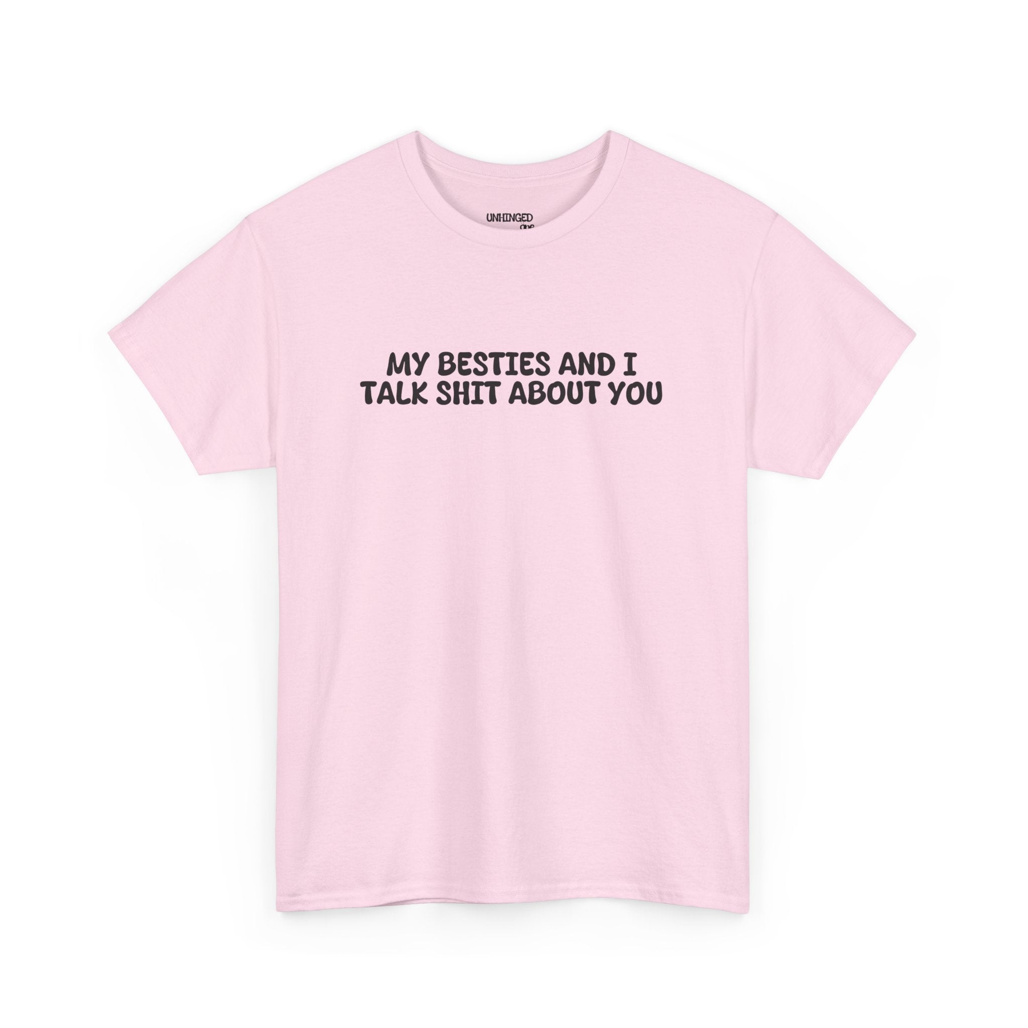 My Besties And I Talk Shit About You T-shirt