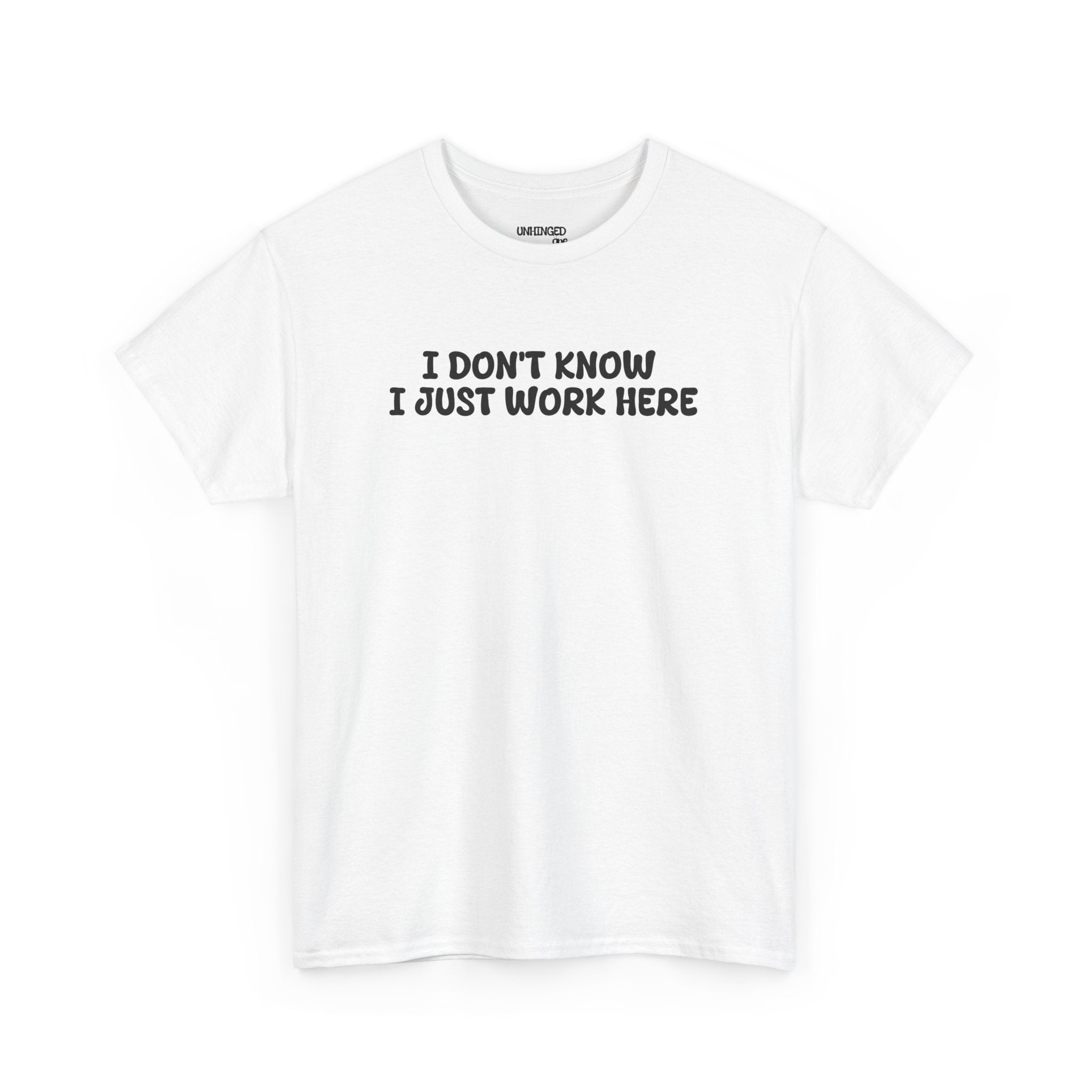 I Don't Know I Just Work HereT-shirt