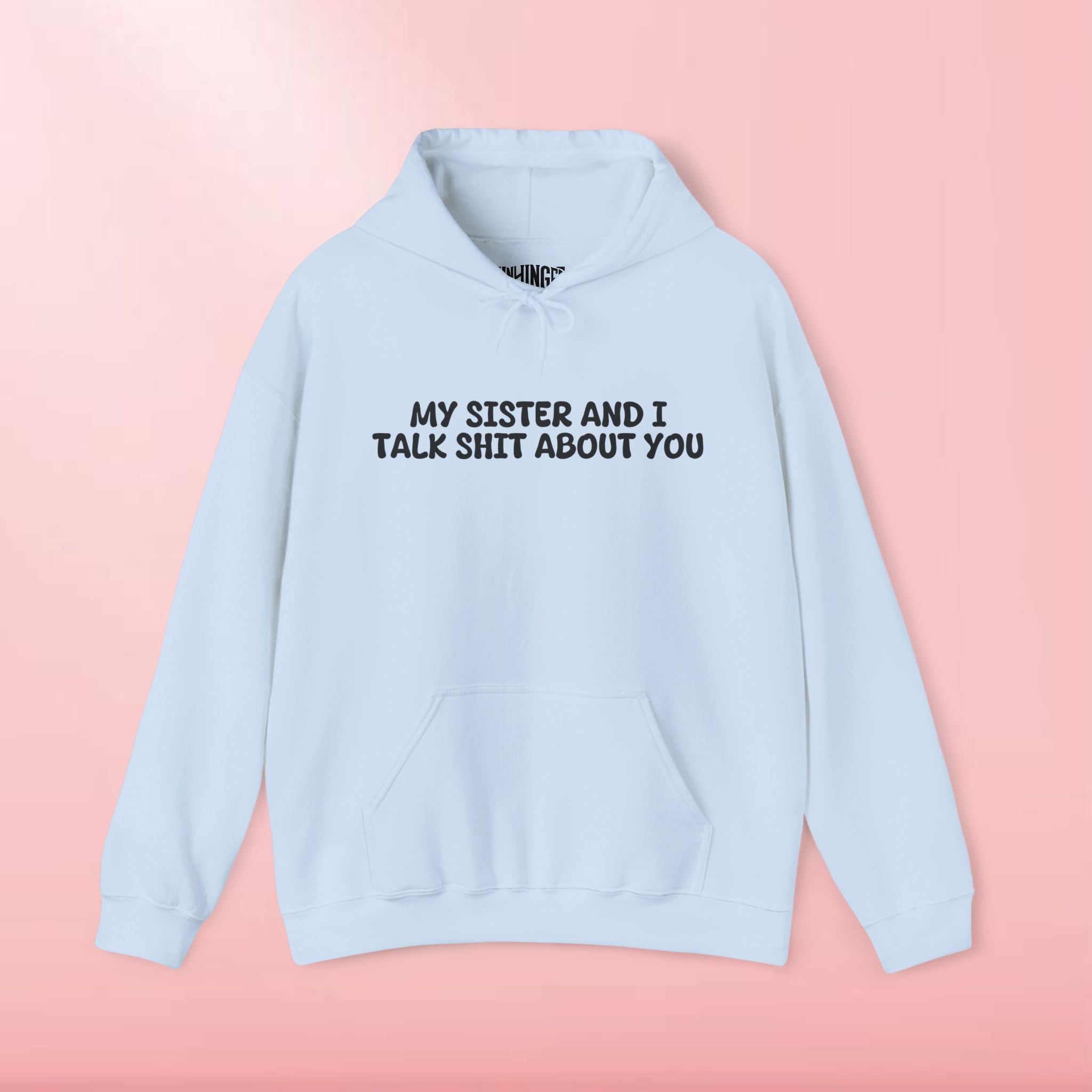 My Sister And I Talk Shit About You Hoodie