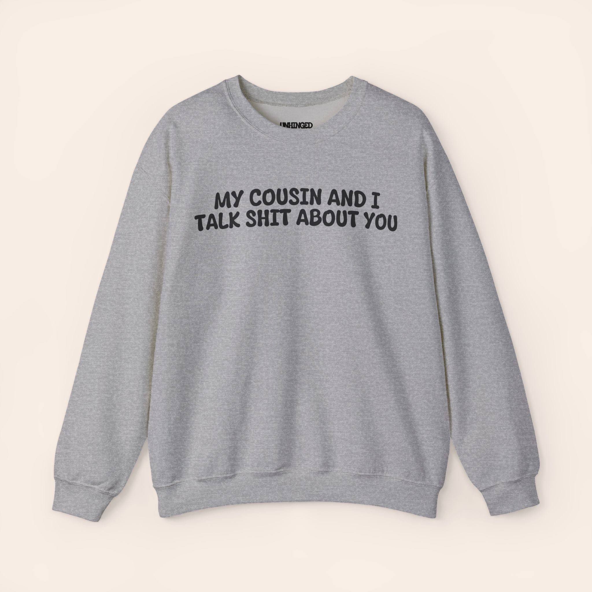 Cousin and I Talk Shit about you Sweatshirt