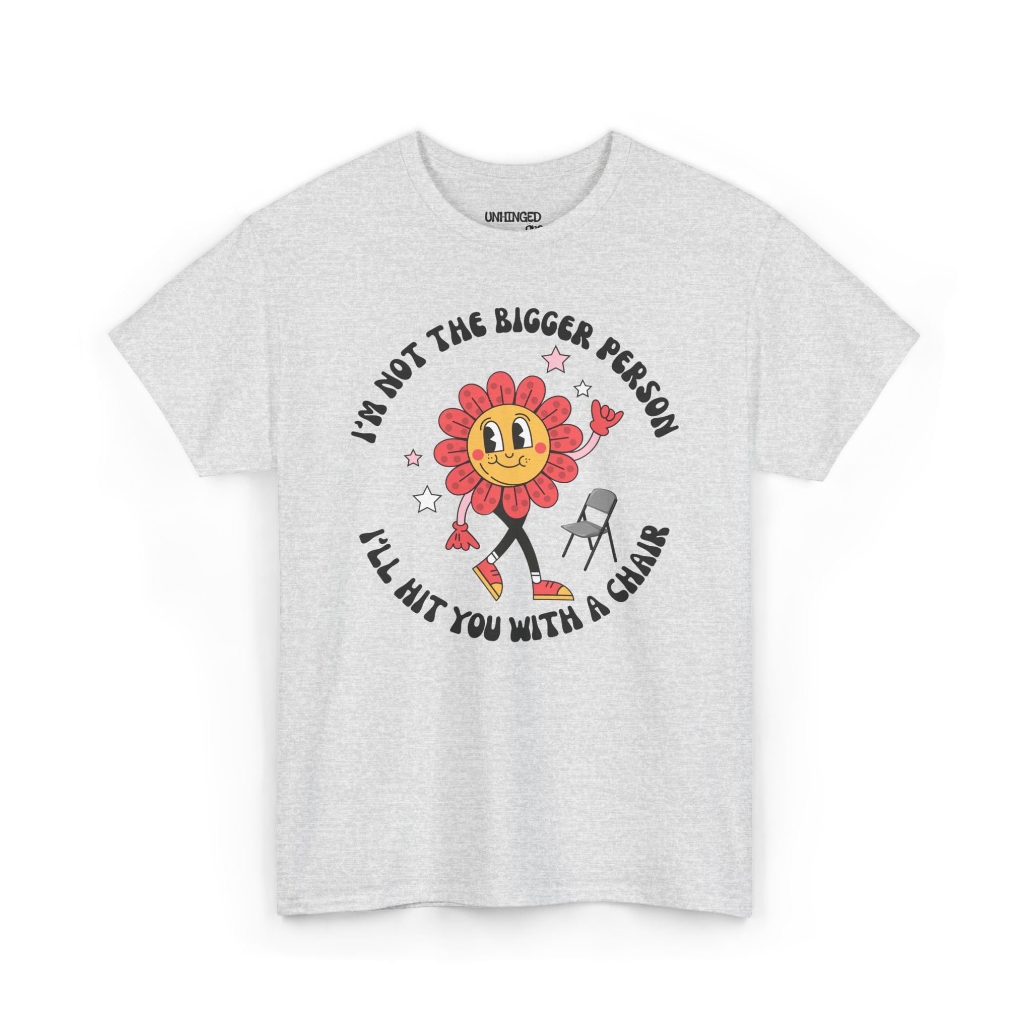 I’m Not The Bigger Person I’ll Hit You With A Chair T-Shirt