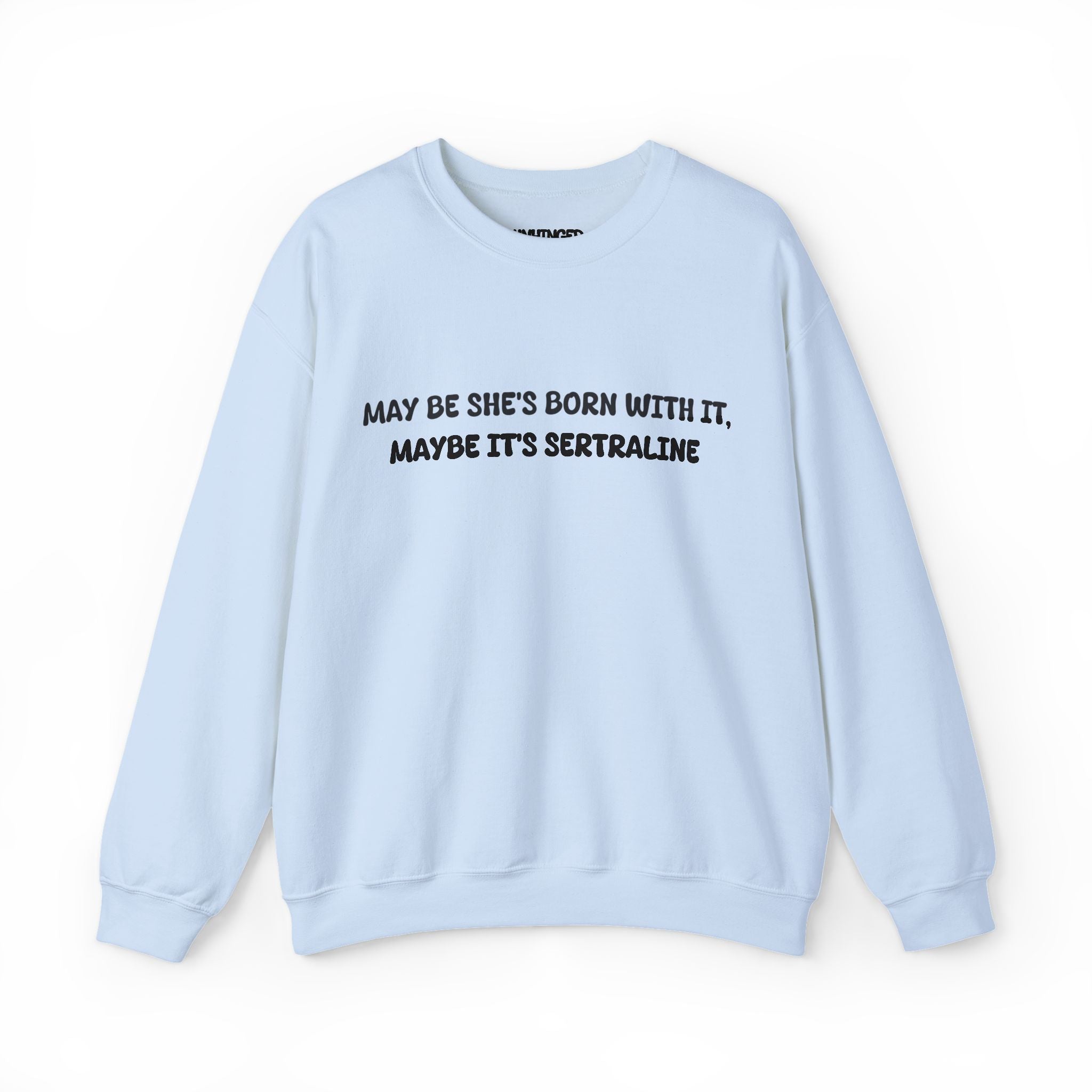 May Be she's Born with it (Sertraline) Sweatshirt