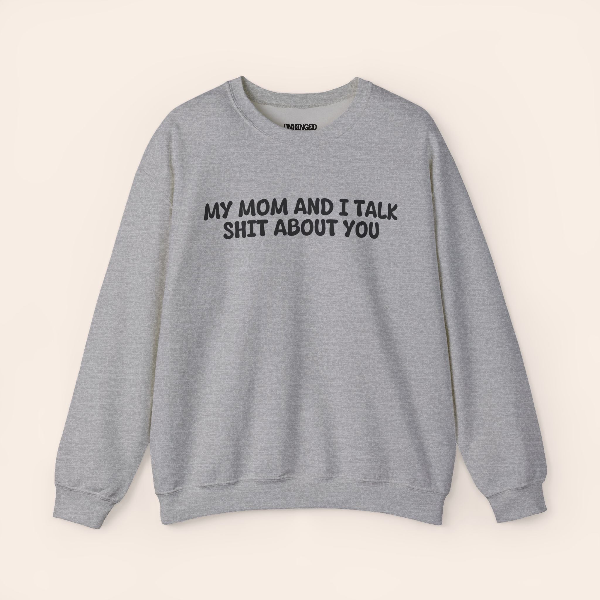 My Mom and I Talk Shit about You Sweatshirt