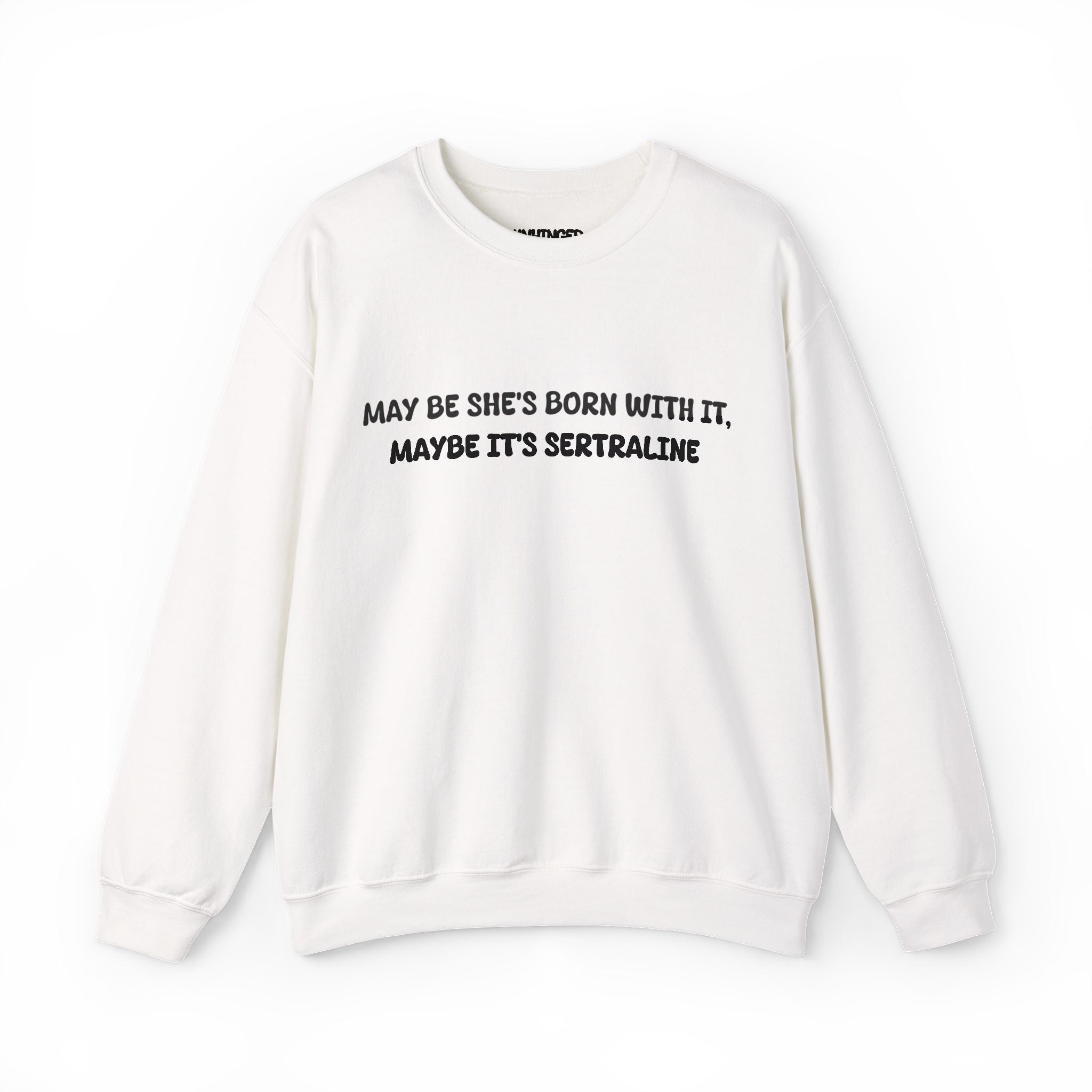 May Be she's Born with it (Sertraline) Sweatshirt