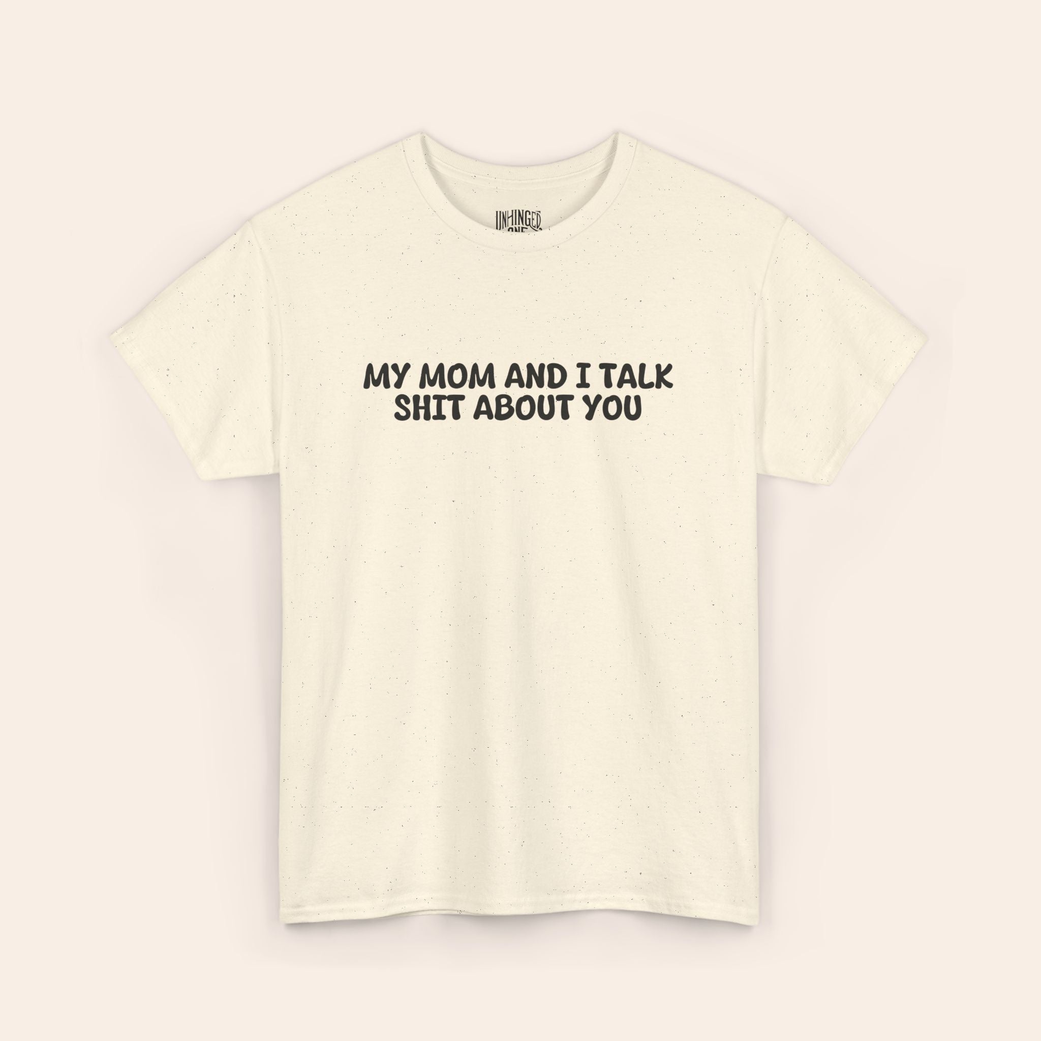 My Mom And I Talk Shit About You T-shirt