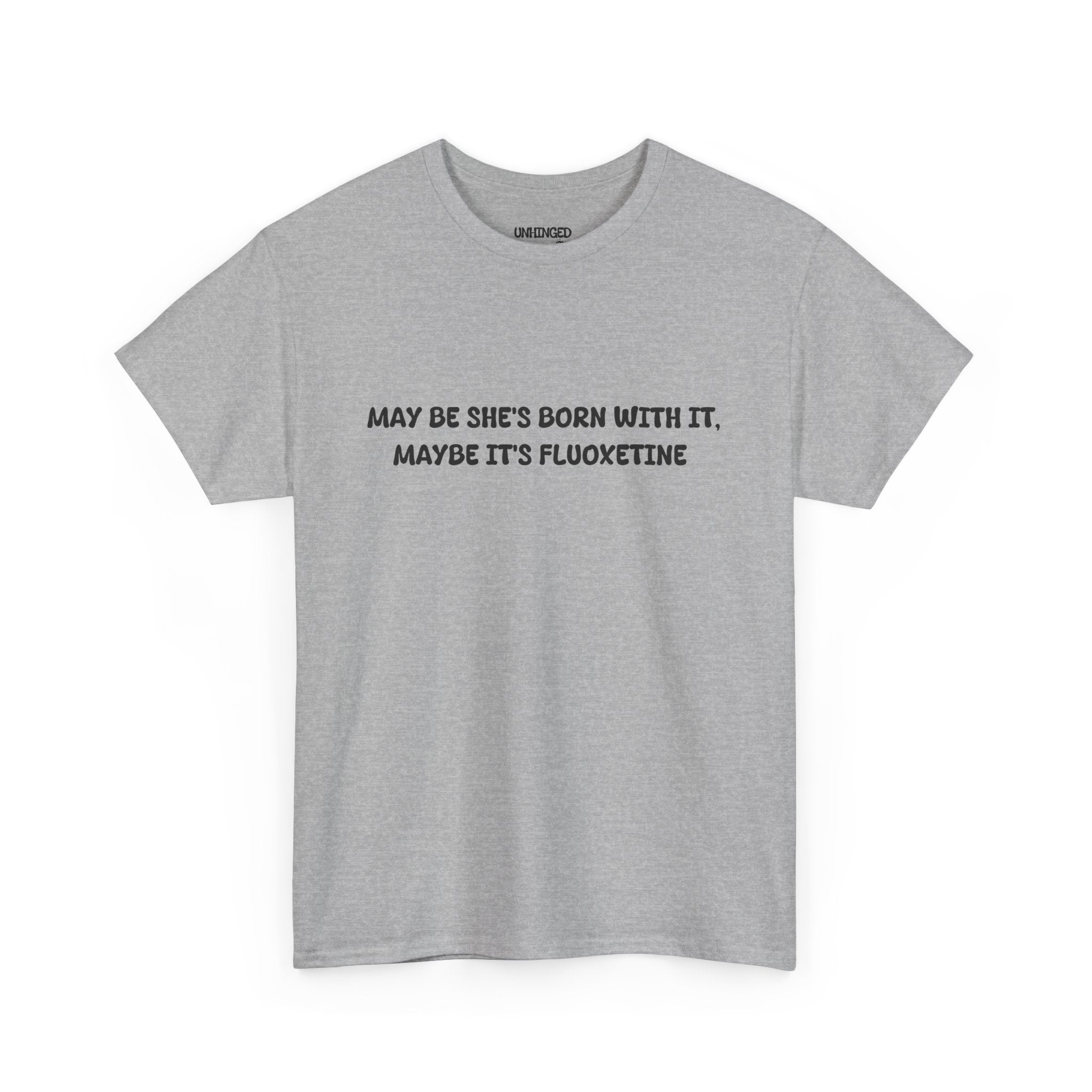 May Be she's Born with it (Fluoxetine) T-shirt