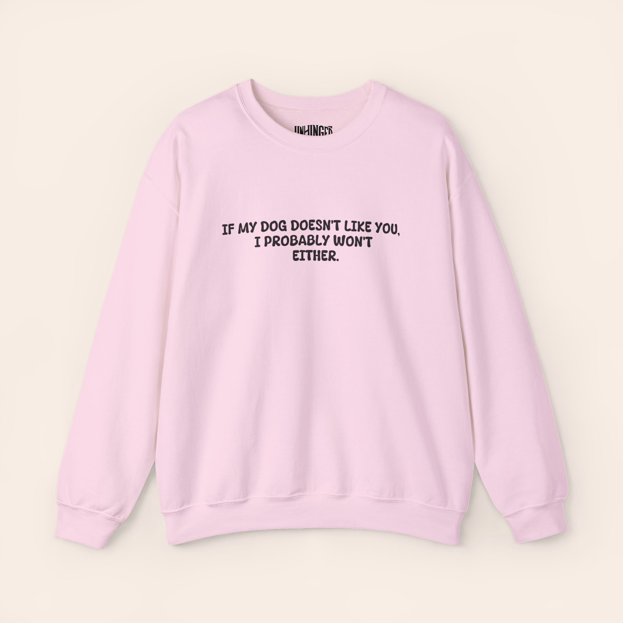 If My Dog Doesn't Like You, I Probably Won't Either. Sweatshirt