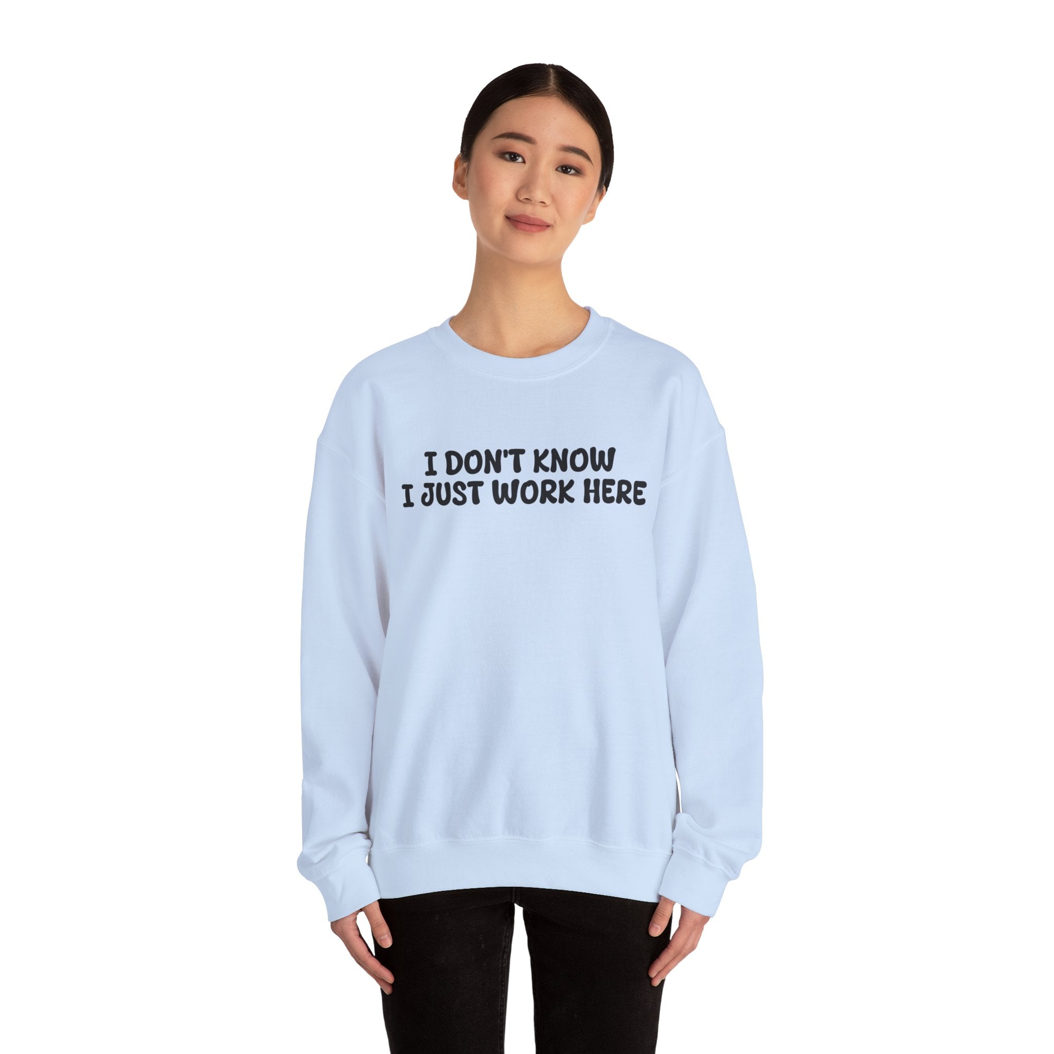 I Don't Know I Just Work Here Sweatshirt