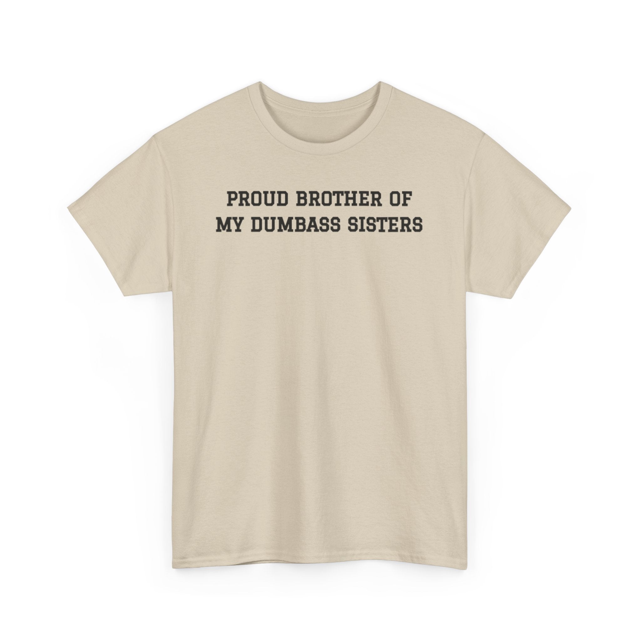 Proud Brother of My Dumb Ass Sisters T-shirt