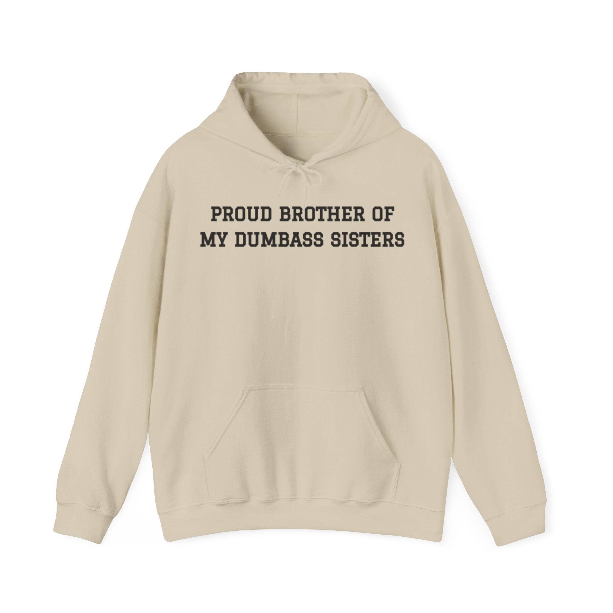 Proud Brother of My Dumbass Sistersâ Hooded Sweatshirt