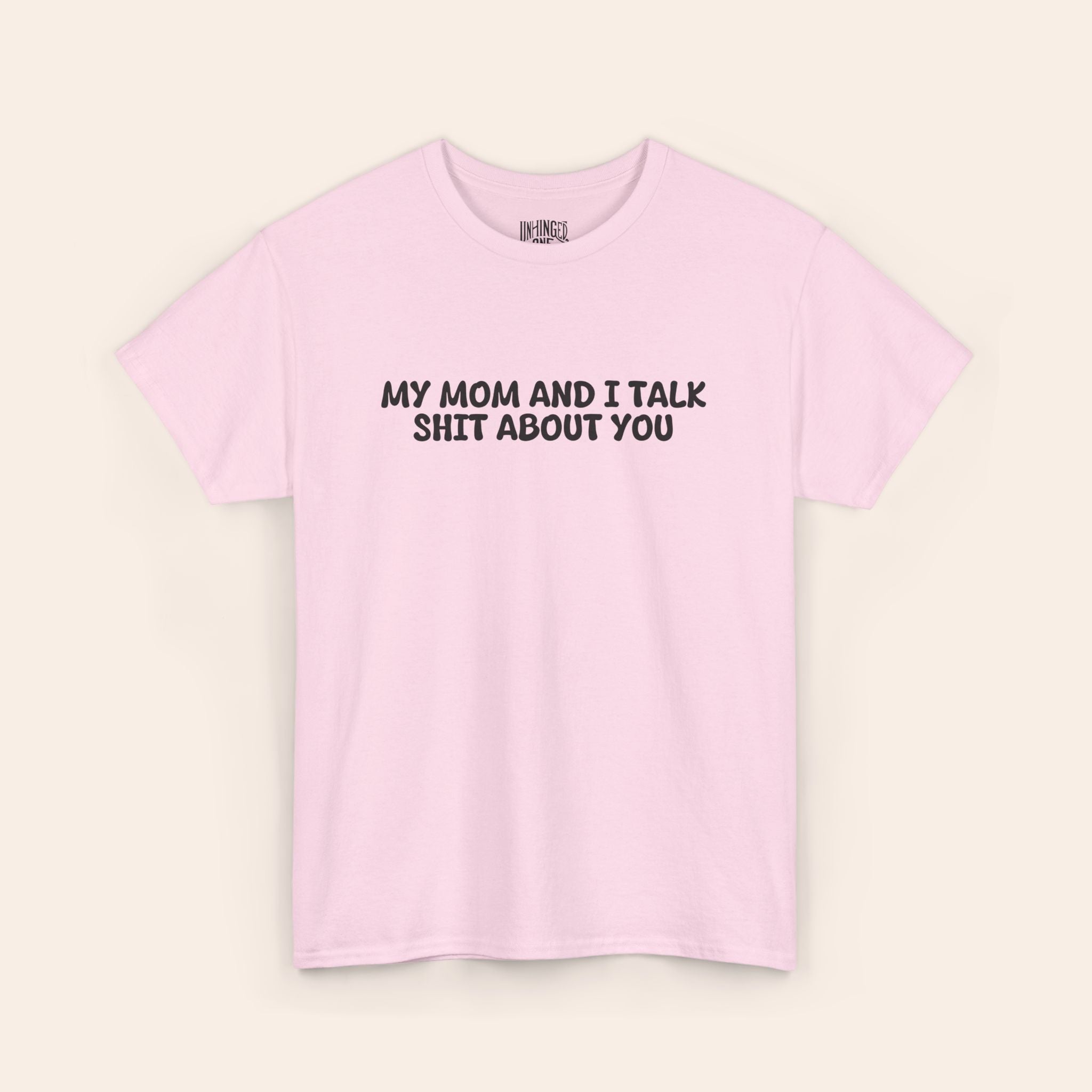 My Mom And I Talk Shit About You T-shirt