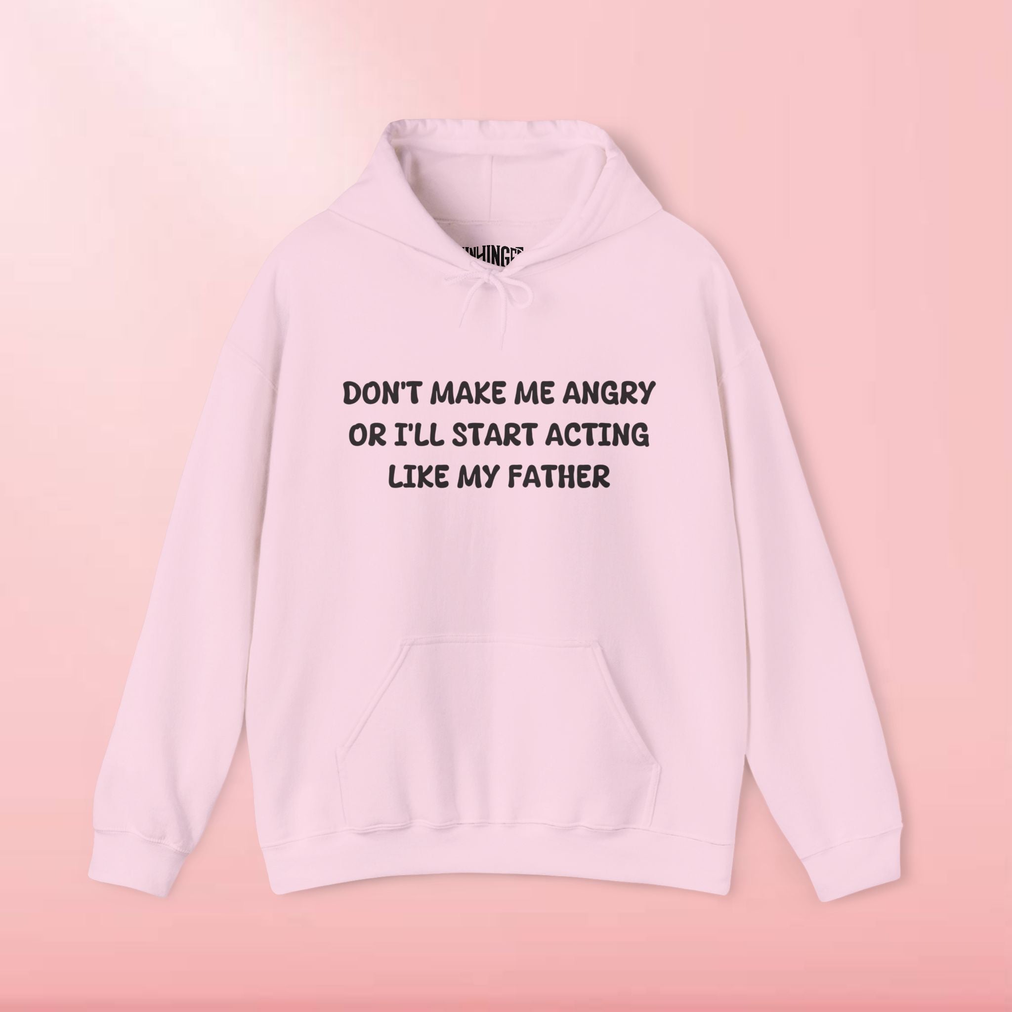 Don't Make Me Angry Or I'll Start Acting Like My Father Hoodie