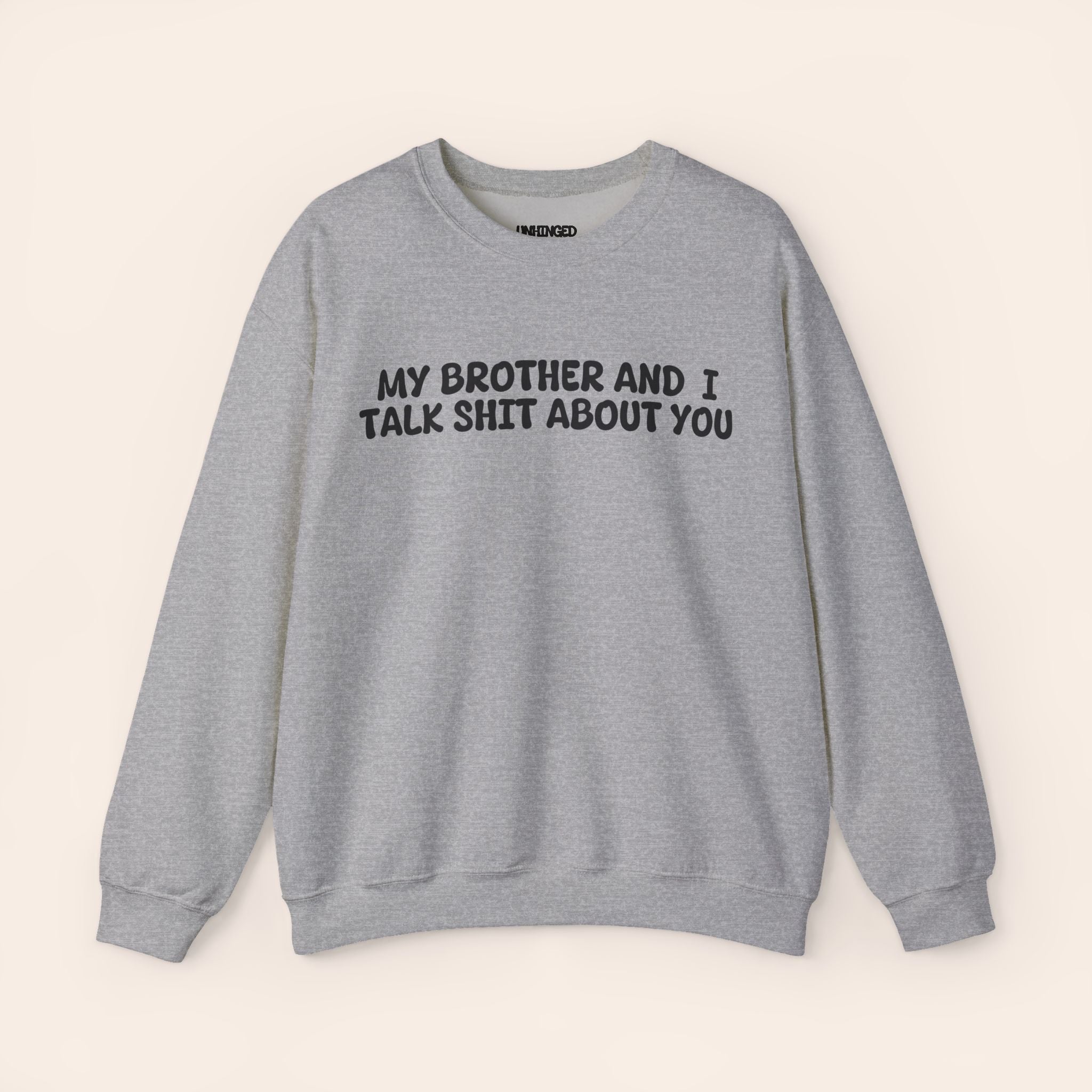 My Brother and I Talk Shit about You Sweatshirt