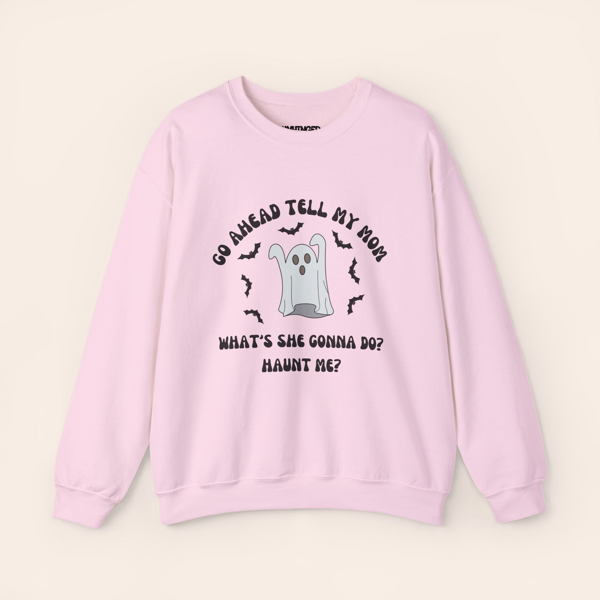 Go Ahead Tell My Mom What She Gonna Do? Haunt Me Sweatshirt