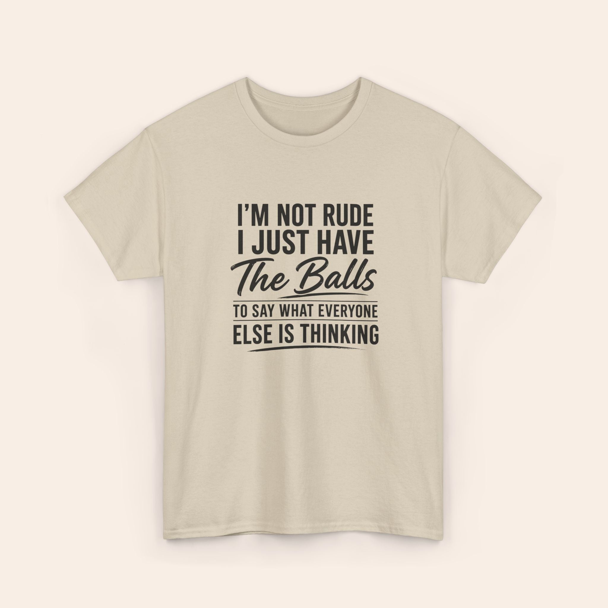 I Am Not Rude I Just Have The Balls To Say What Everyone Else Is Thinking T-shirt