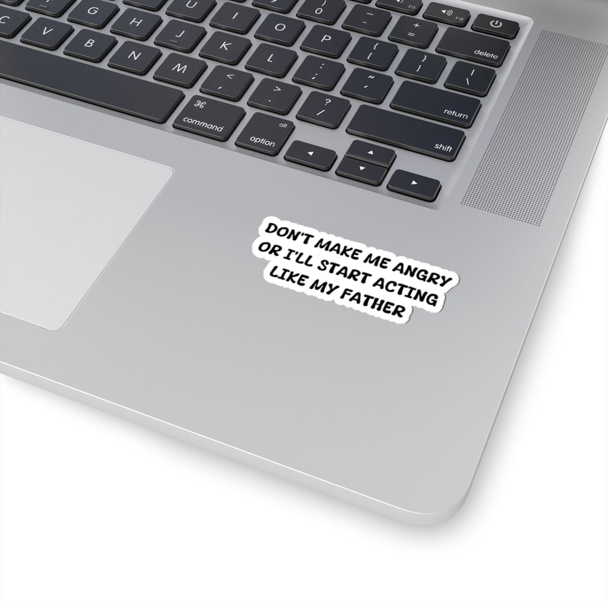 Don't make me angry or i'll start acting like my father, Sticker
