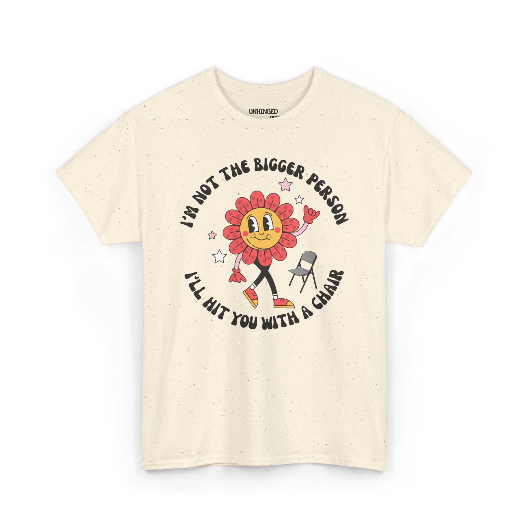 I’m Not The Bigger Person I’ll Hit You With A Chair T-Shirt