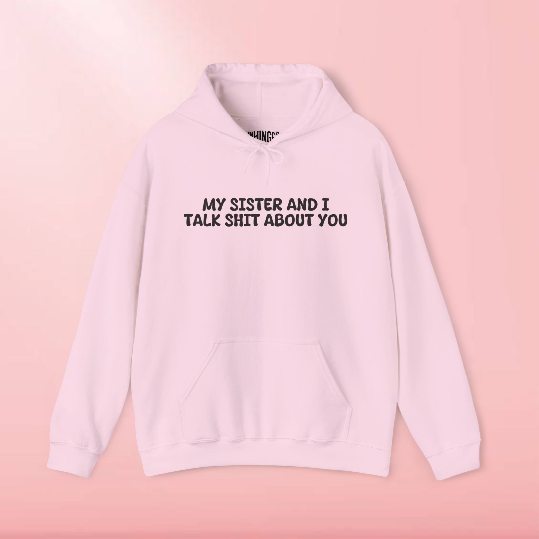 My Sister And I Talk Shit About You Hoodie