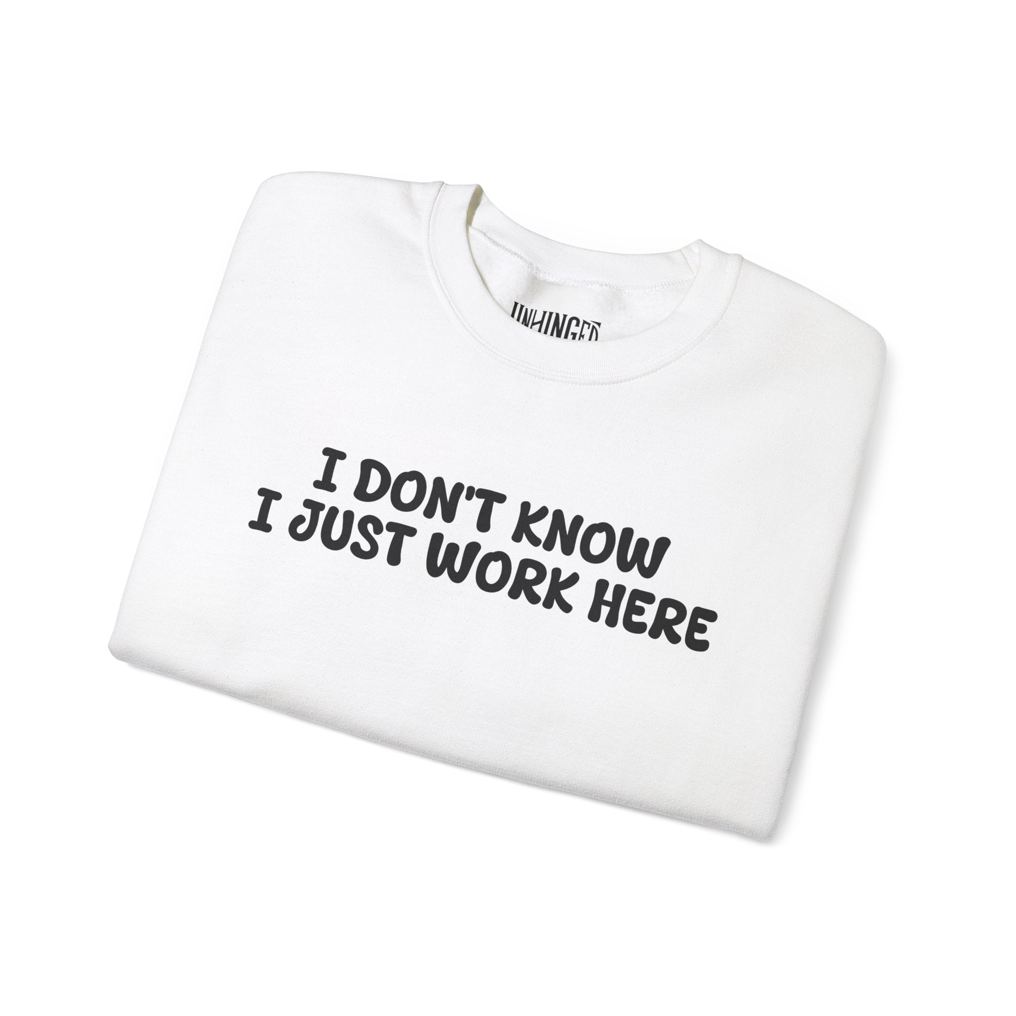 I Don't Know I Just Work Here Sweatshirt