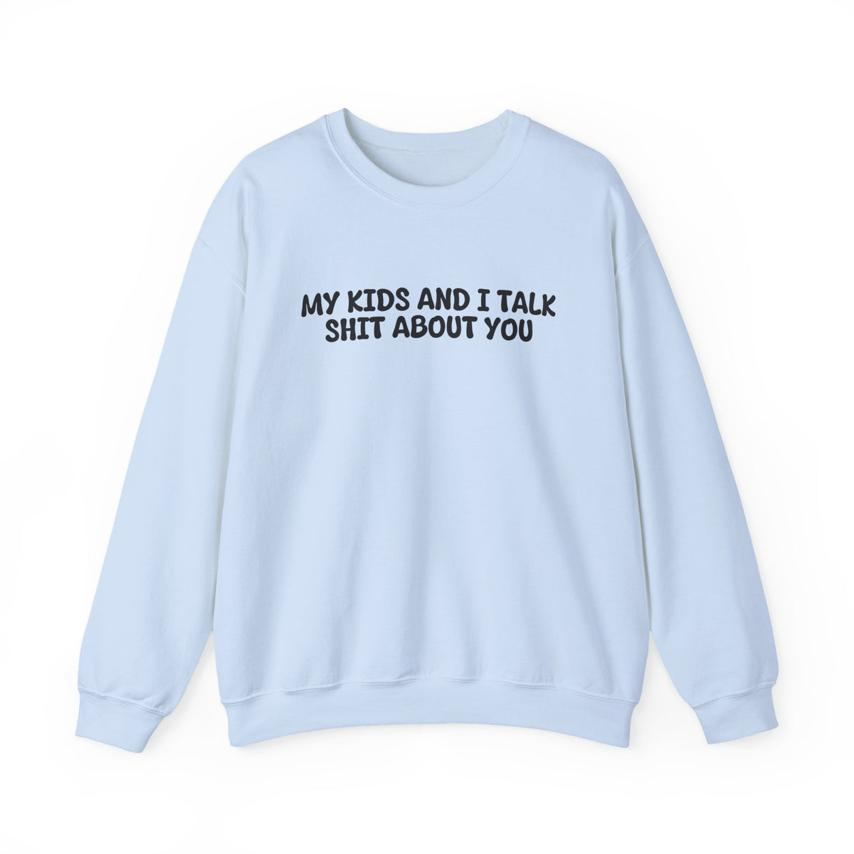 My Kids And I Talk Shit About You Uk Crewneck Sweatshirt