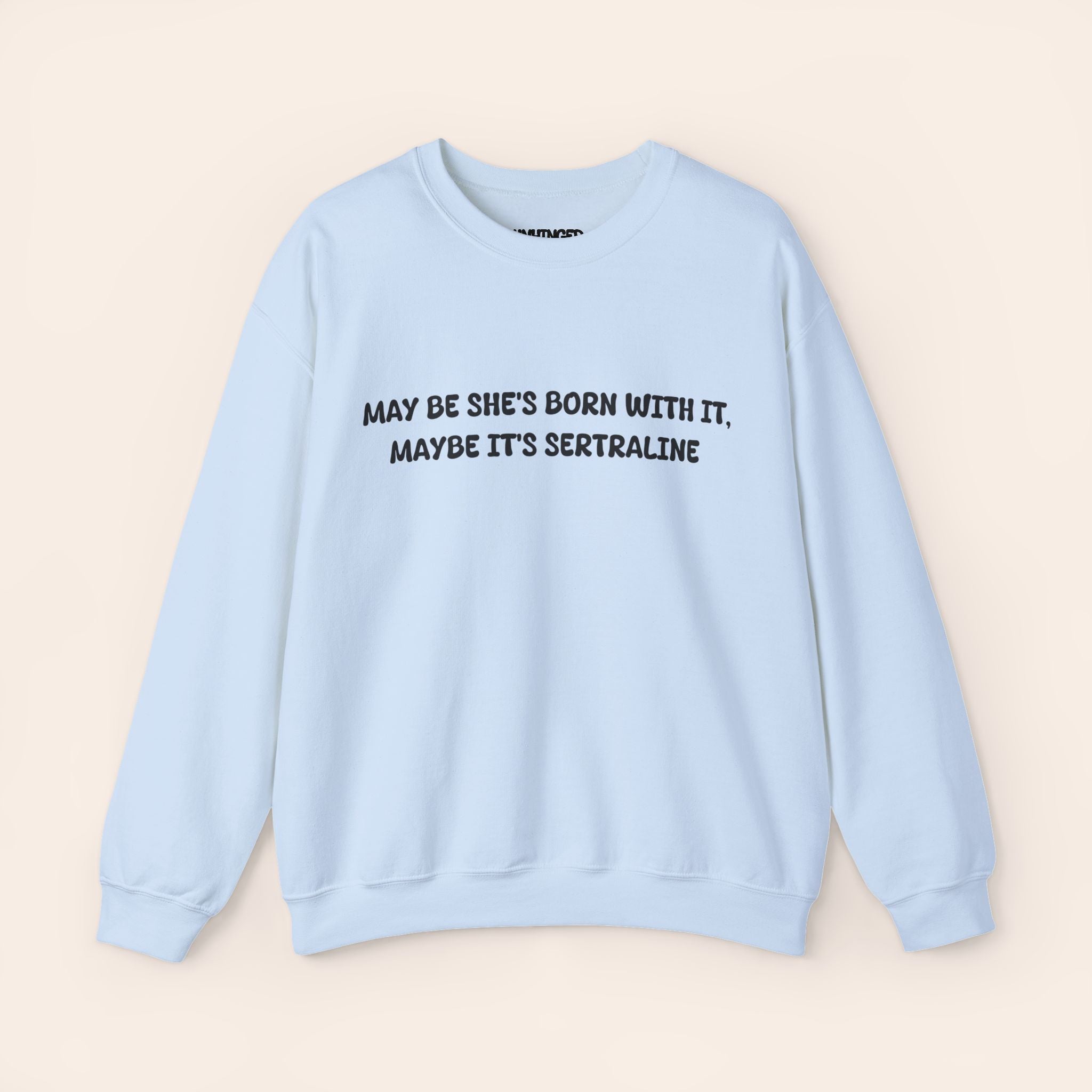 May Be she's Born with it, May Be Its Sertraline Sweatshirt