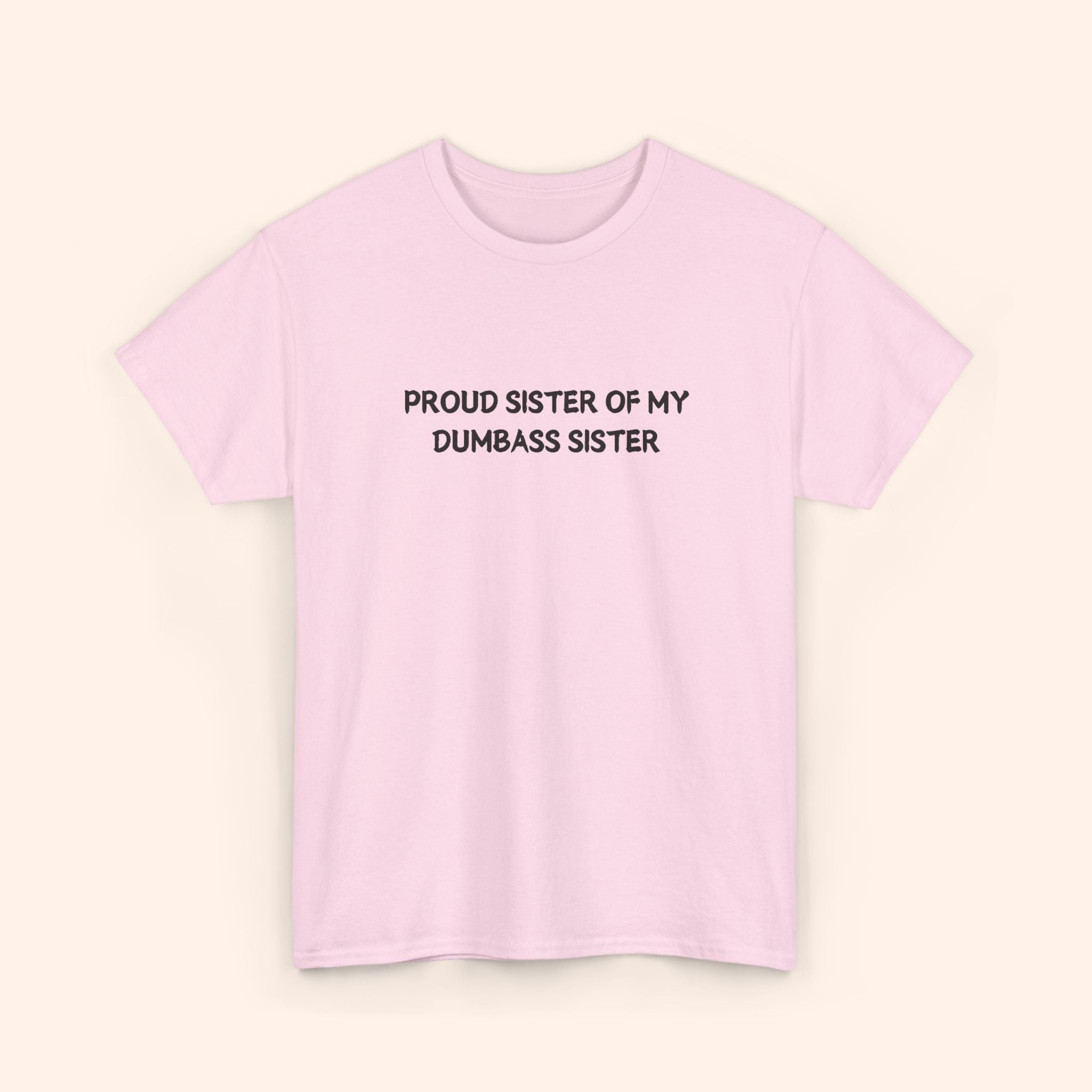 Proud Sister of My Dumbass Sister T-shirt