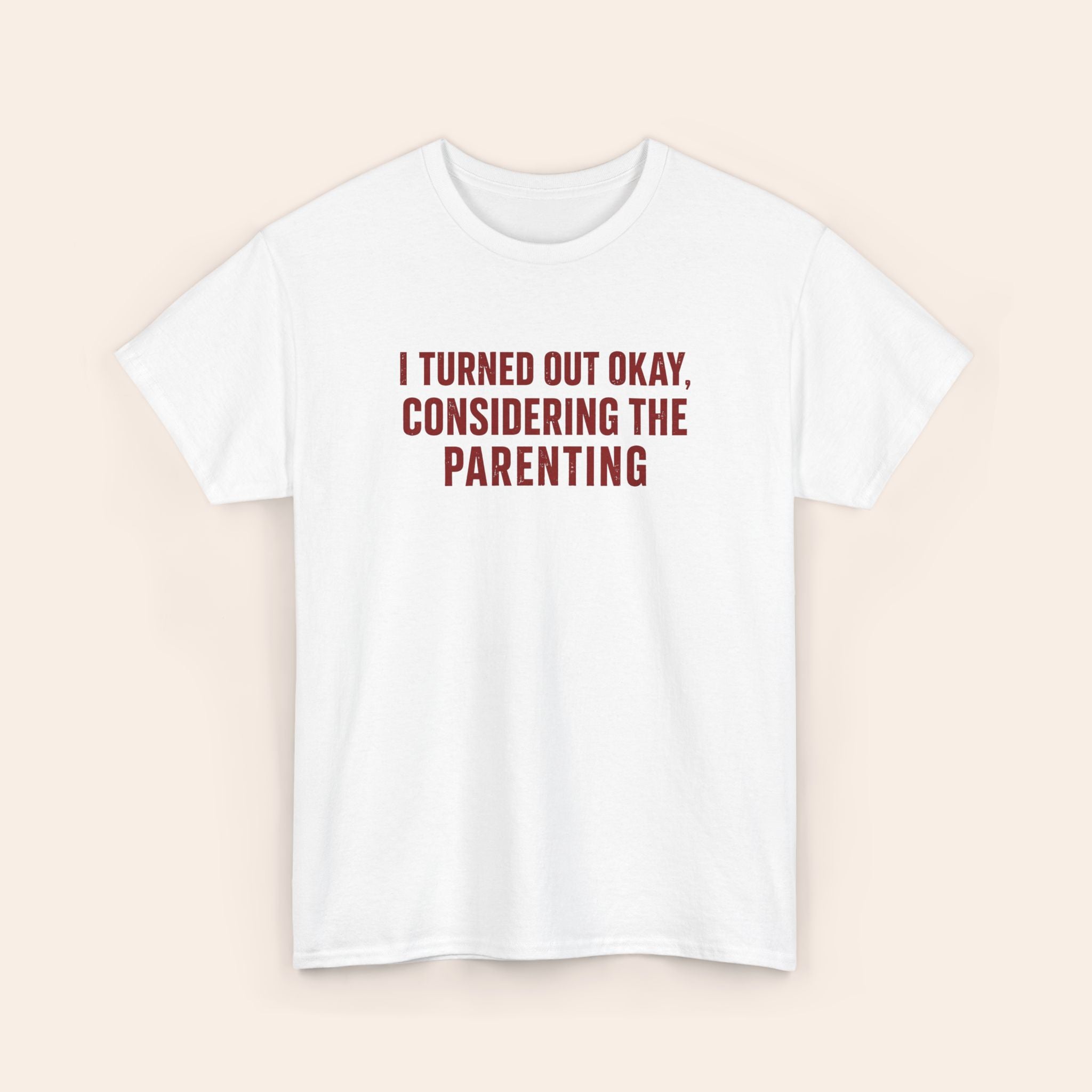 I Turned Out Okay Considering The Parenting T-shirt (Red)
