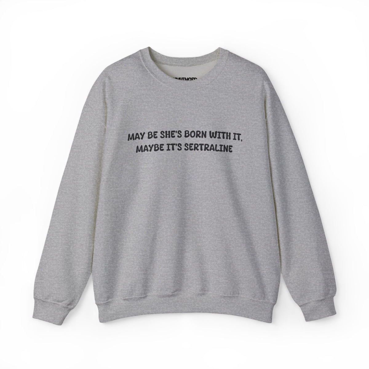 May Be she's Born with it (Sertraline) Sweatshirt