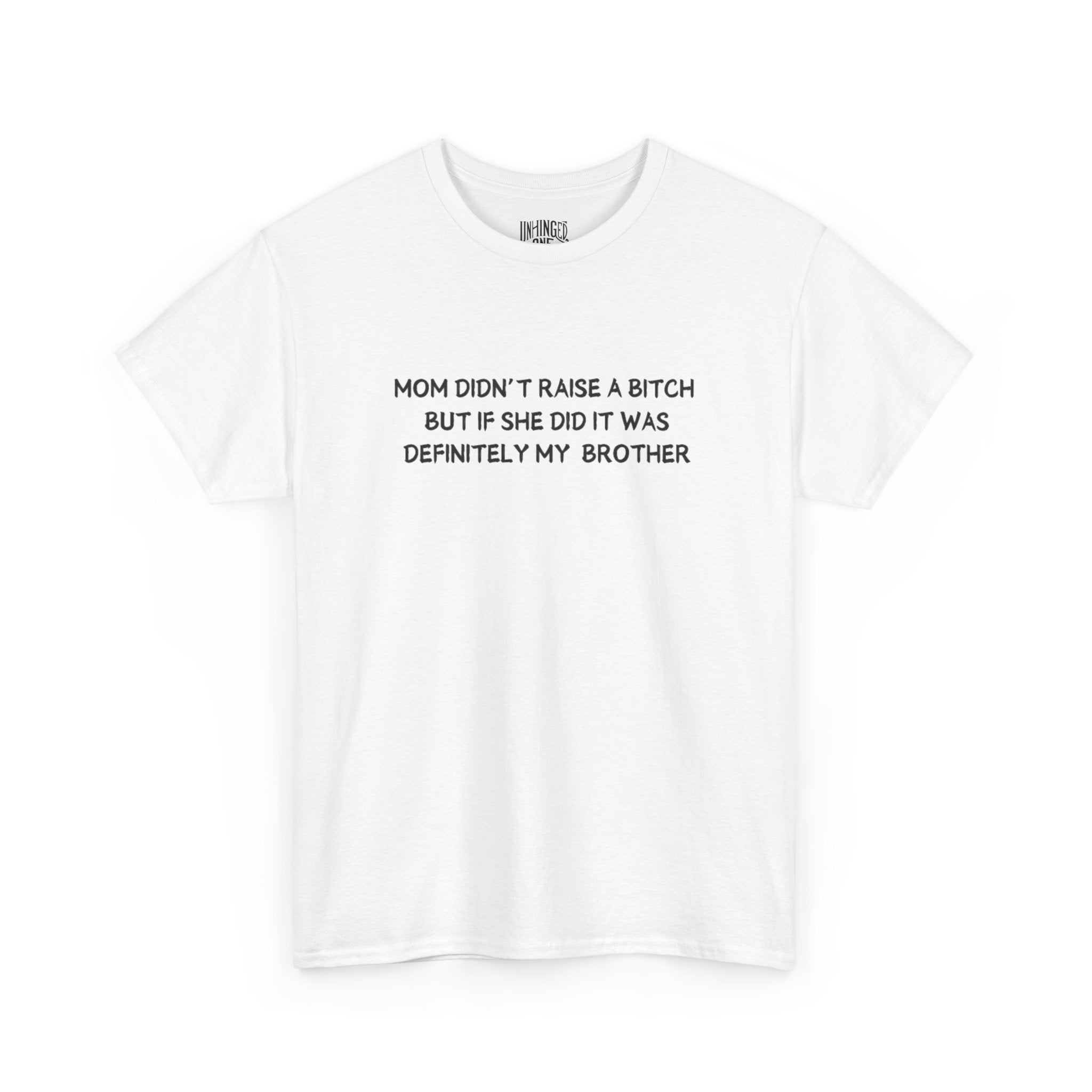 Mom Didn't Raise a Bitch (Brother)T-shirt