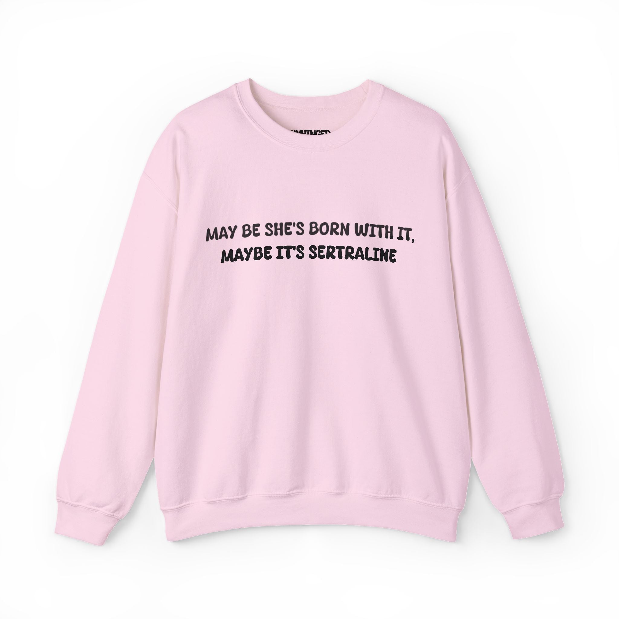 May Be she's Born with it (Sertraline) Sweatshirt