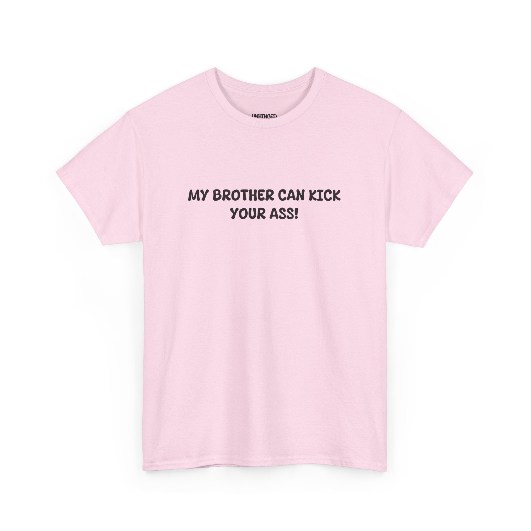 My Brother Can Kick Your Ass T-shirt