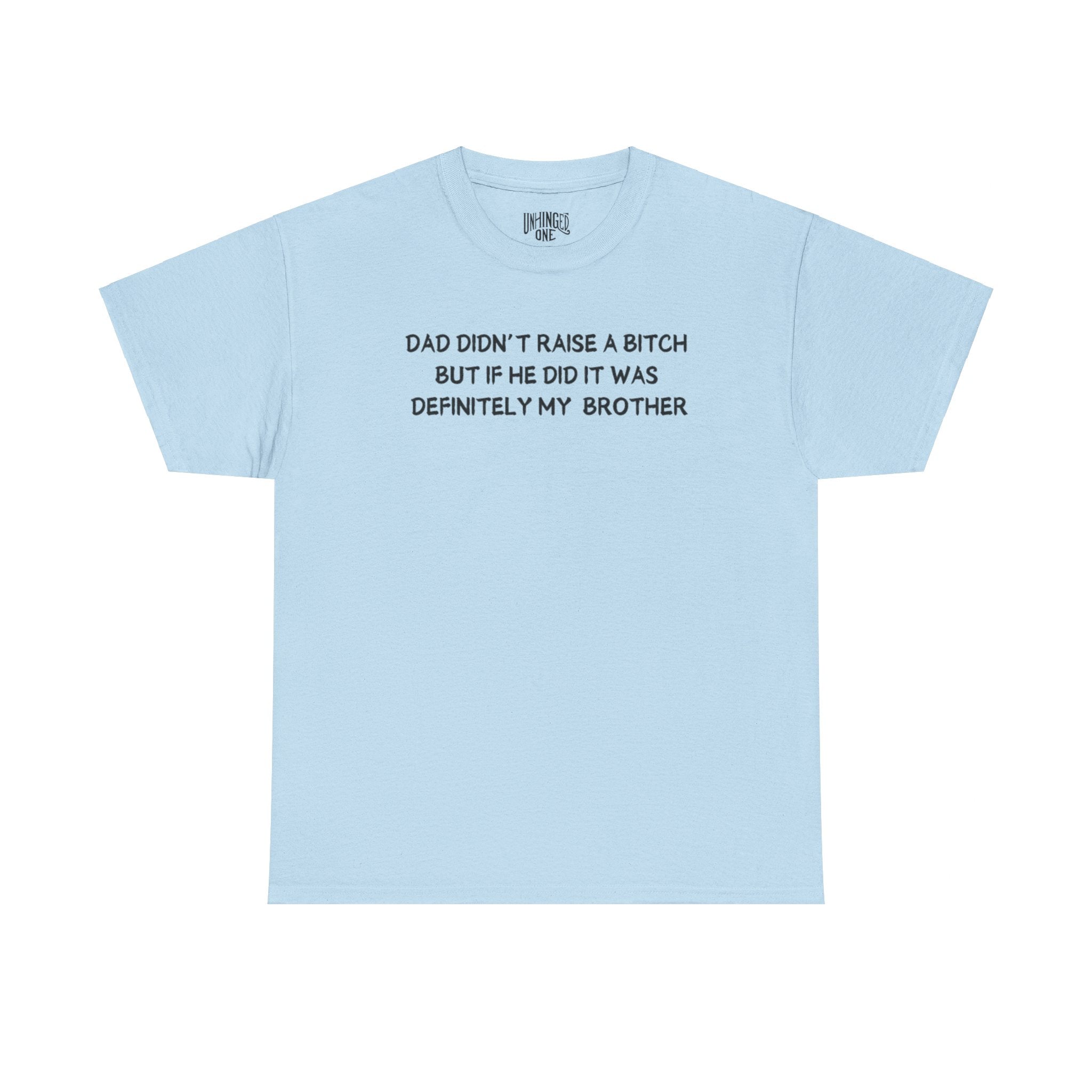 Dad Didn't Raise a Bitch (Brother)T-shirt