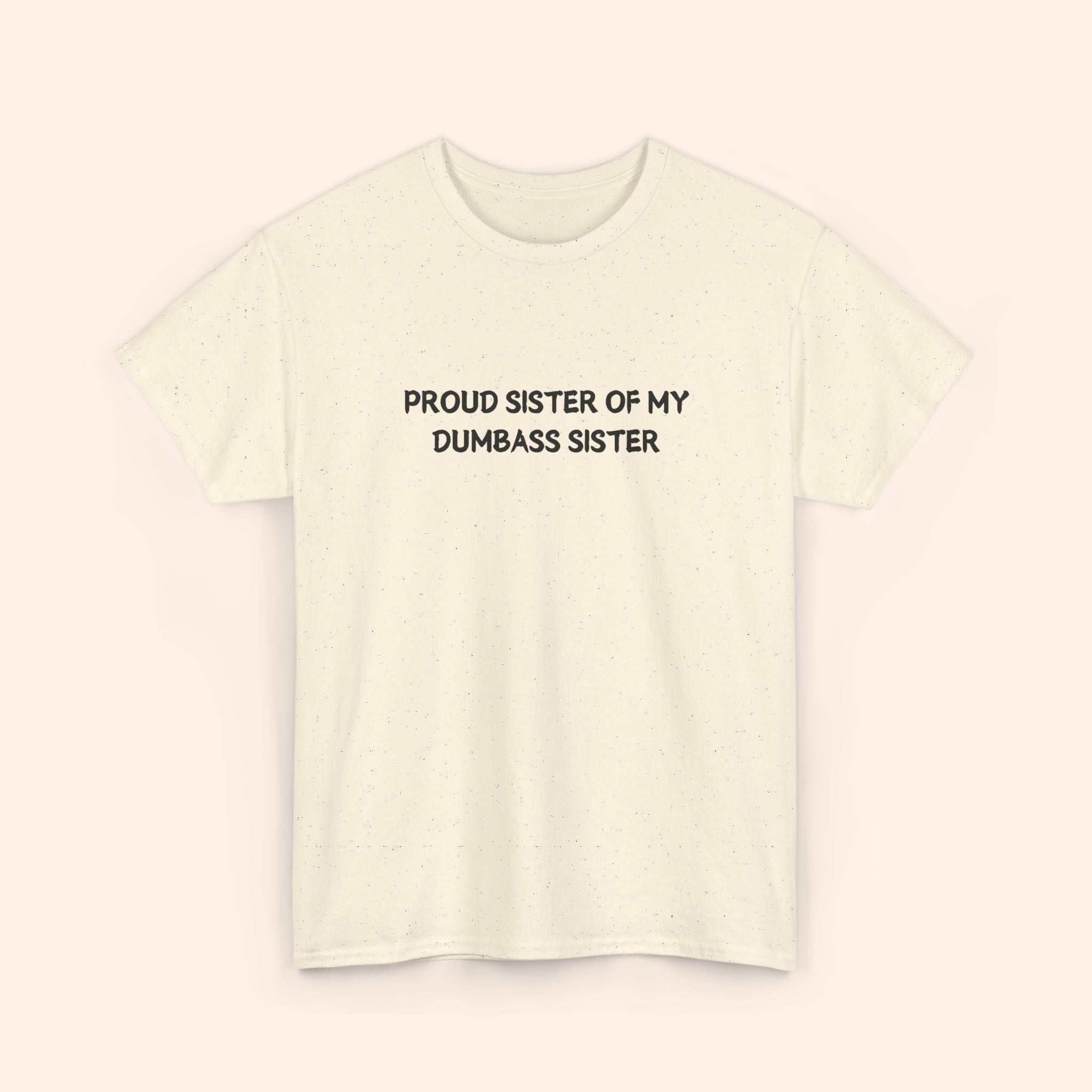 Proud Sister of My Dumbass Sister T-shirt