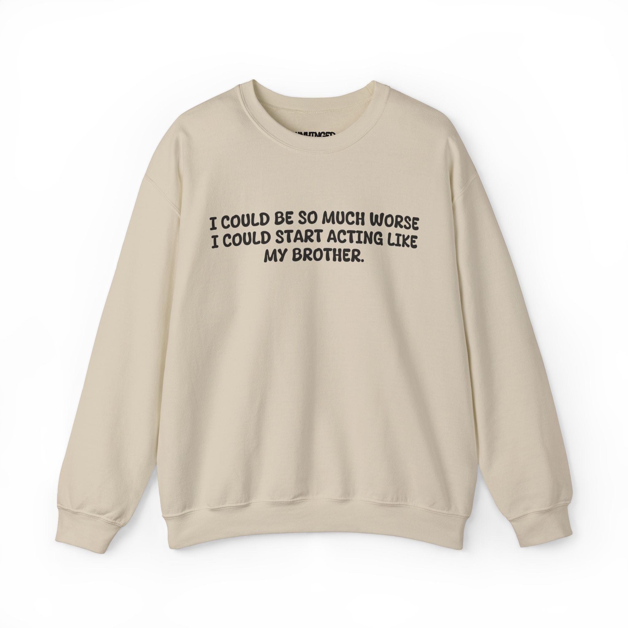 Acting like brother Sweatshirt