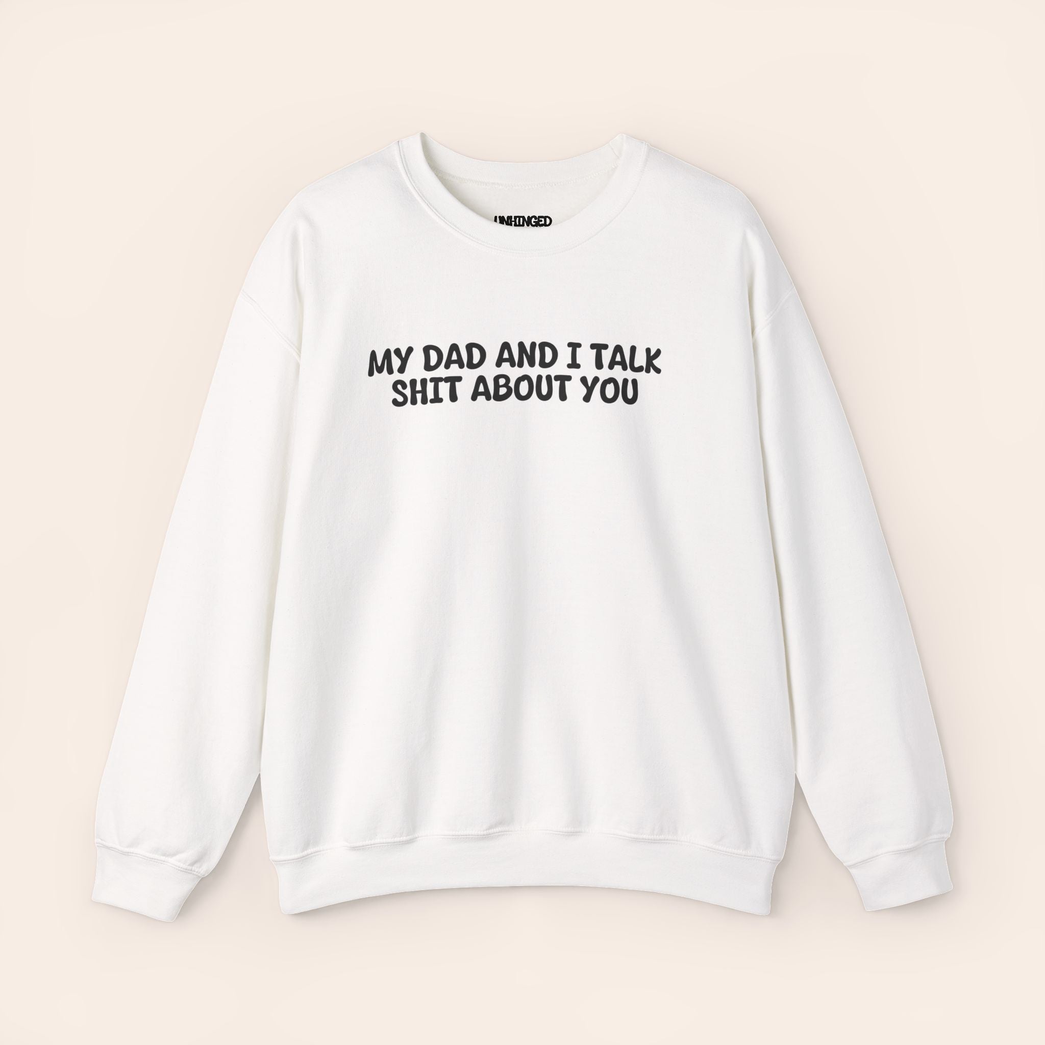 My Dad And I Talk Shit About You Sweatshirt