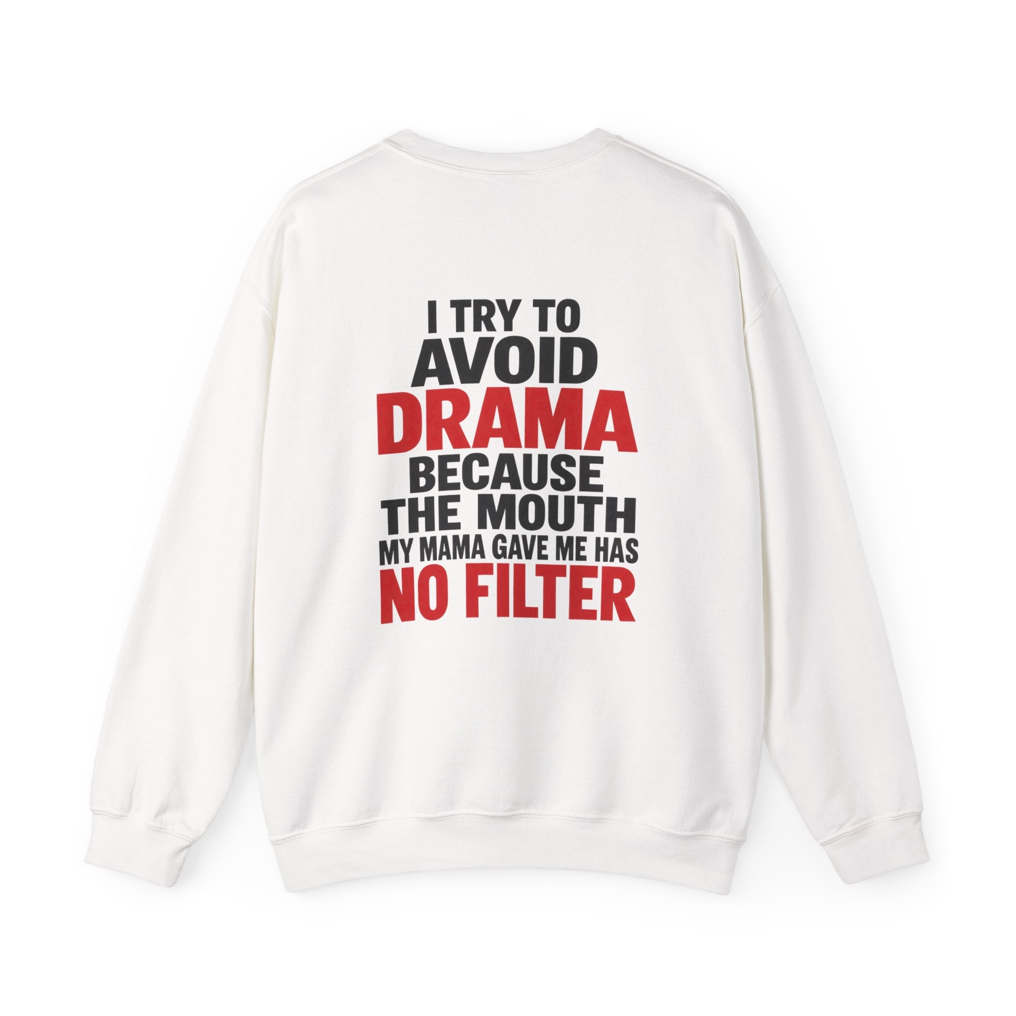 I Try to Avoid Drama Because The Mouth My Mama Gave Me Has No Filter (red) Sweatshirt Back